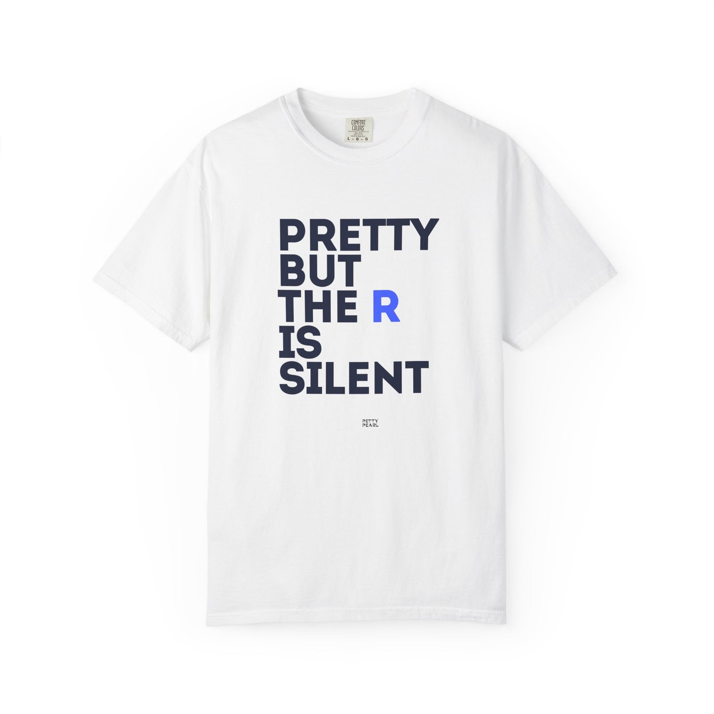Pretty But The R Is Silent Garment-Dyed T-shirt | Funny Tee for Casual Wear, Gift for Friends, Birthday, Humor, Self-Expression