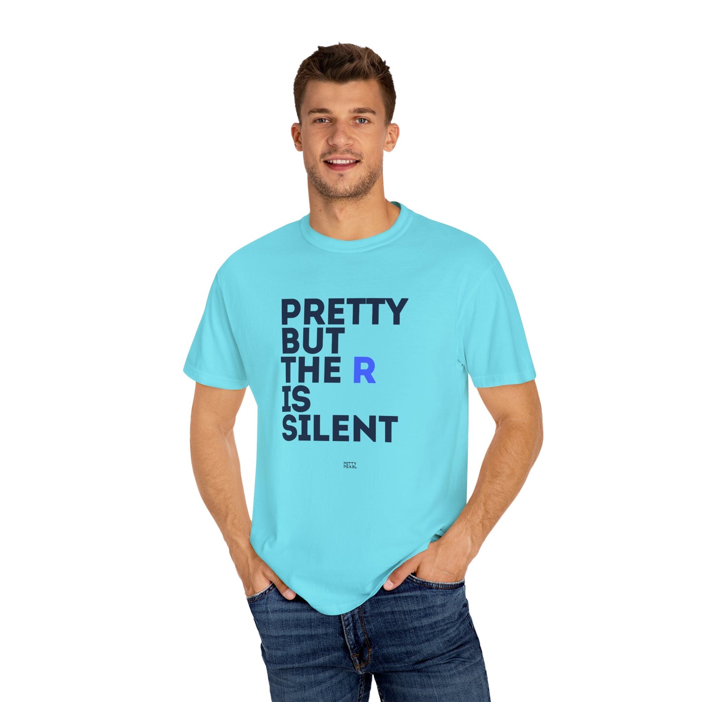 Pretty But The R Is Silent Garment-Dyed T-shirt | Funny Tee for Casual Wear, Gift for Friends, Birthday, Humor, Self-Expression