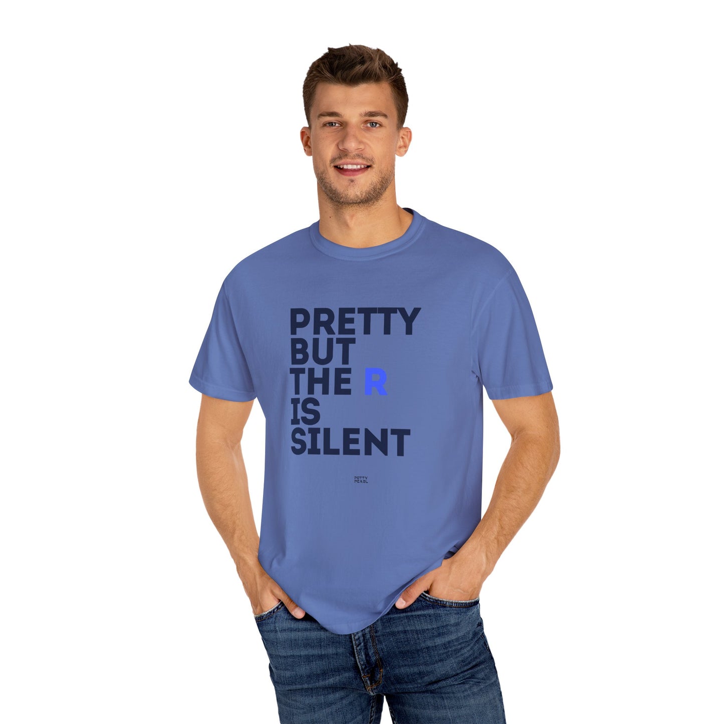 Pretty But The R Is Silent Garment-Dyed T-shirt | Funny Tee for Casual Wear, Gift for Friends, Birthday, Humor, Self-Expression