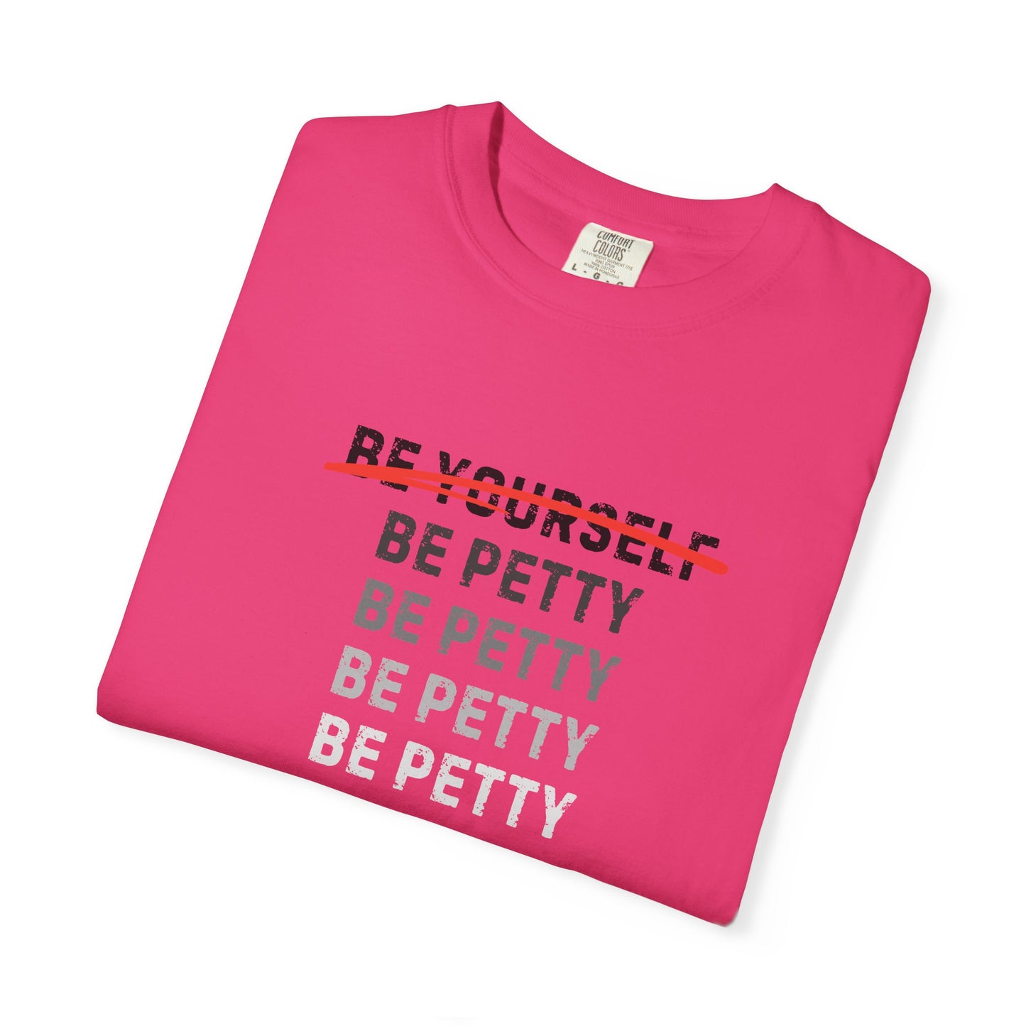 Petty Humor T-Shirt, Unisex Tee, Casual Wear, Gift for Friends, Motivational Shirt, Self-Expression Fashion