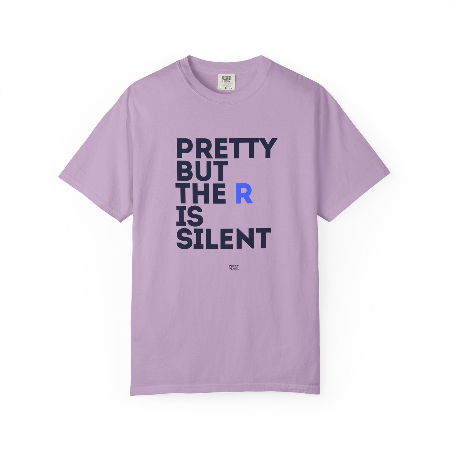 Pretty But The R Is Silent Garment-Dyed T-shirt | Funny Tee for Casual Wear, Gift for Friends, Birthday, Humor, Self-Expression