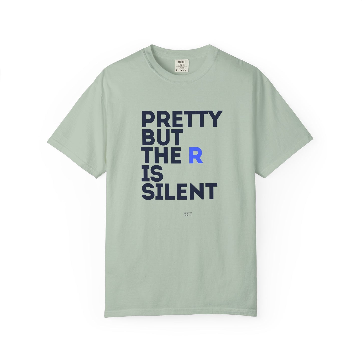 Pretty But The R Is Silent Garment-Dyed T-shirt | Funny Tee for Casual Wear, Gift for Friends, Birthday, Humor, Self-Expression