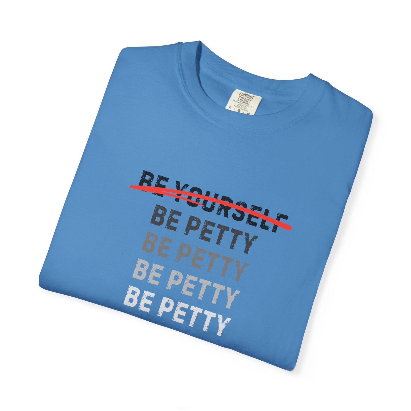 Petty Humor T-Shirt, Unisex Tee, Casual Wear, Gift for Friends, Motivational Shirt, Self-Expression Fashion