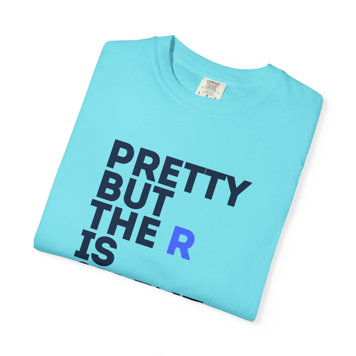 Pretty But The R Is Silent Garment-Dyed T-shirt | Funny Tee for Casual Wear, Gift for Friends, Birthday, Humor, Self-Expression