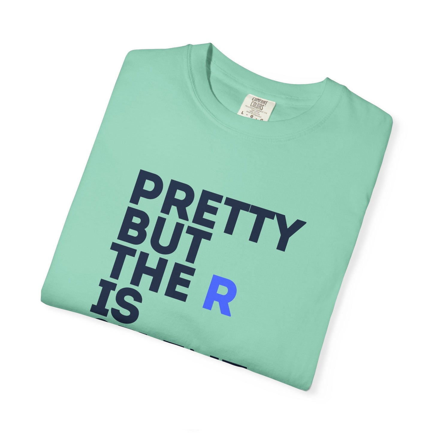 Pretty But The R Is Silent Garment-Dyed T-shirt | Funny Tee for Casual Wear, Gift for Friends, Birthday, Humor, Self-Expression