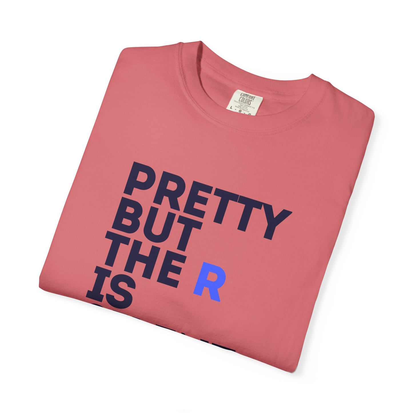 Pretty But The R Is Silent Garment-Dyed T-shirt | Funny Tee for Casual Wear, Gift for Friends, Birthday, Humor, Self-Expression
