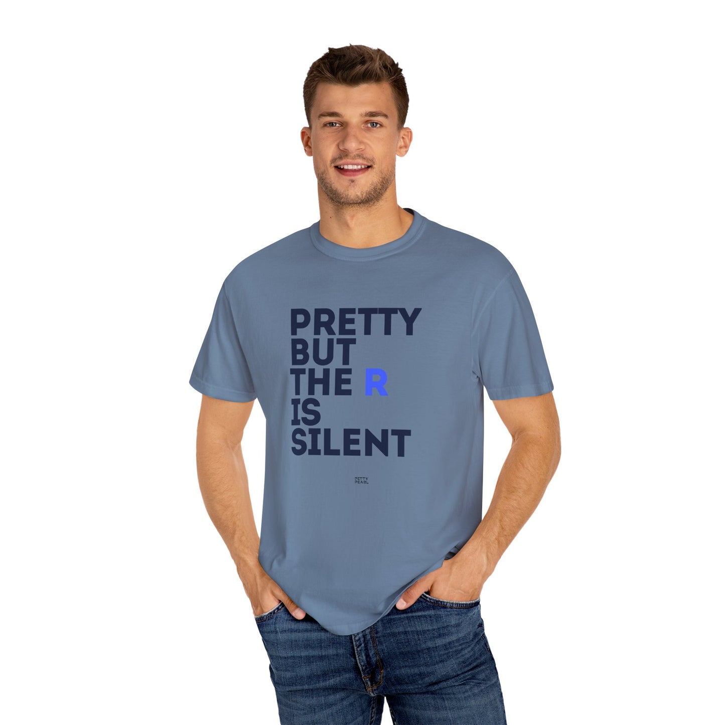 Pretty But The R Is Silent Garment-Dyed T-shirt | Funny Tee for Casual Wear, Gift for Friends, Birthday, Humor, Self-Expression