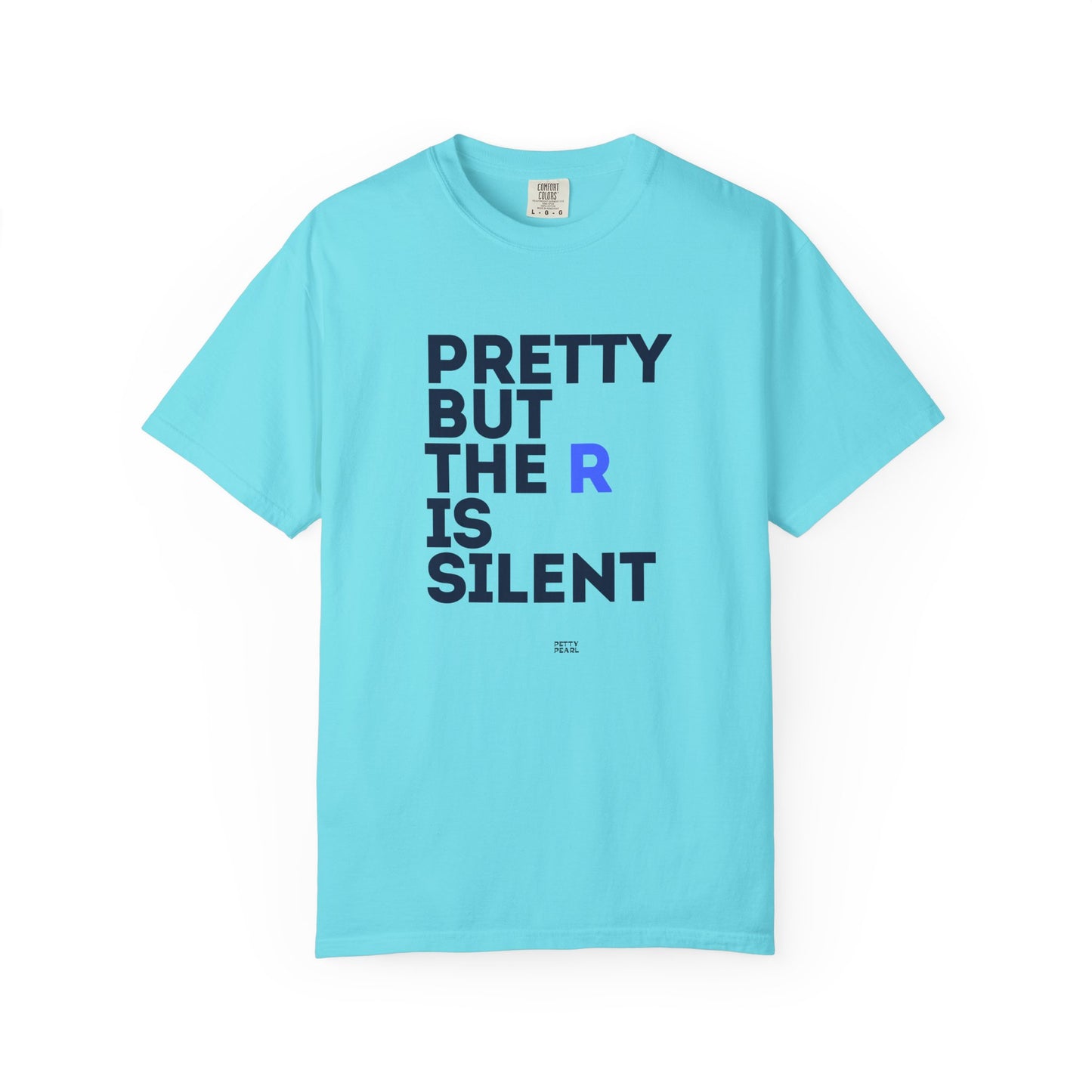 Pretty But The R Is Silent Garment-Dyed T-shirt | Funny Tee for Casual Wear, Gift for Friends, Birthday, Humor, Self-Expression