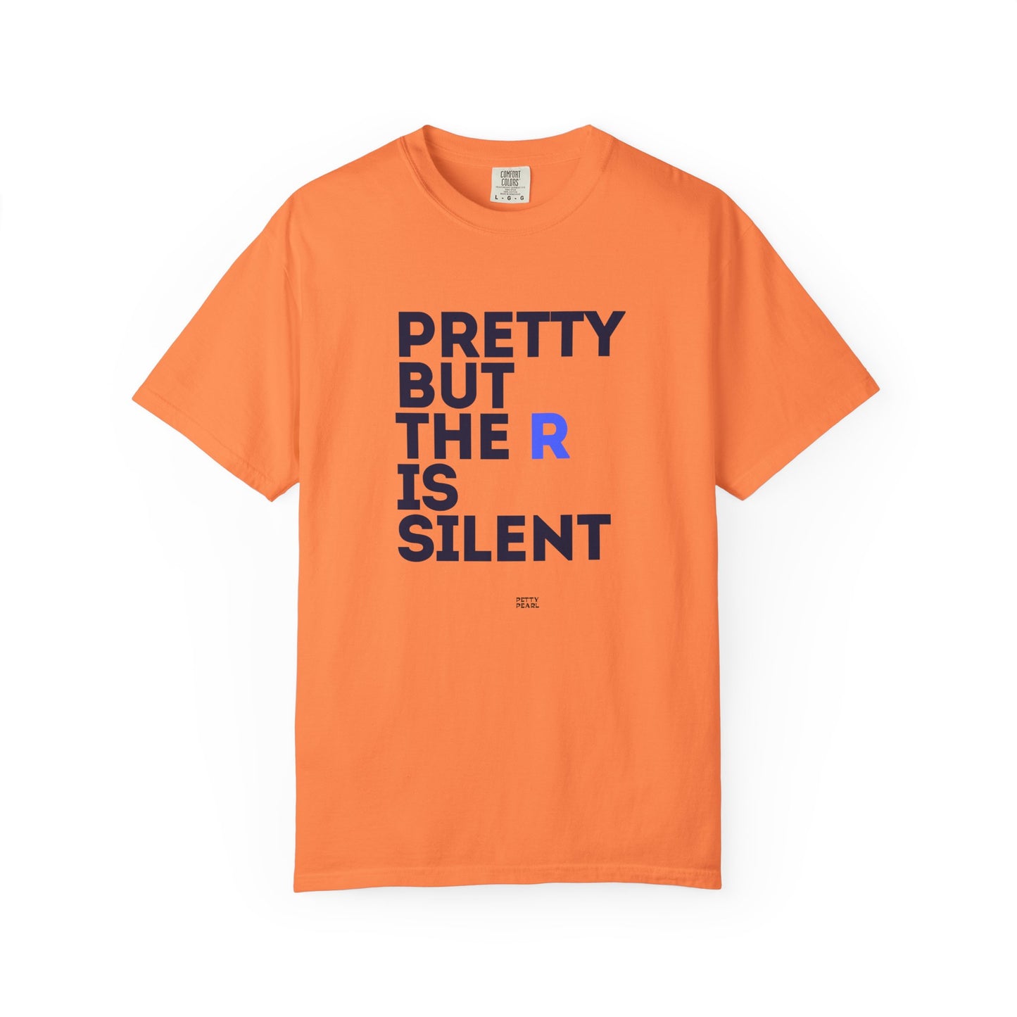 Pretty But The R Is Silent Garment-Dyed T-shirt | Funny Tee for Casual Wear, Gift for Friends, Birthday, Humor, Self-Expression