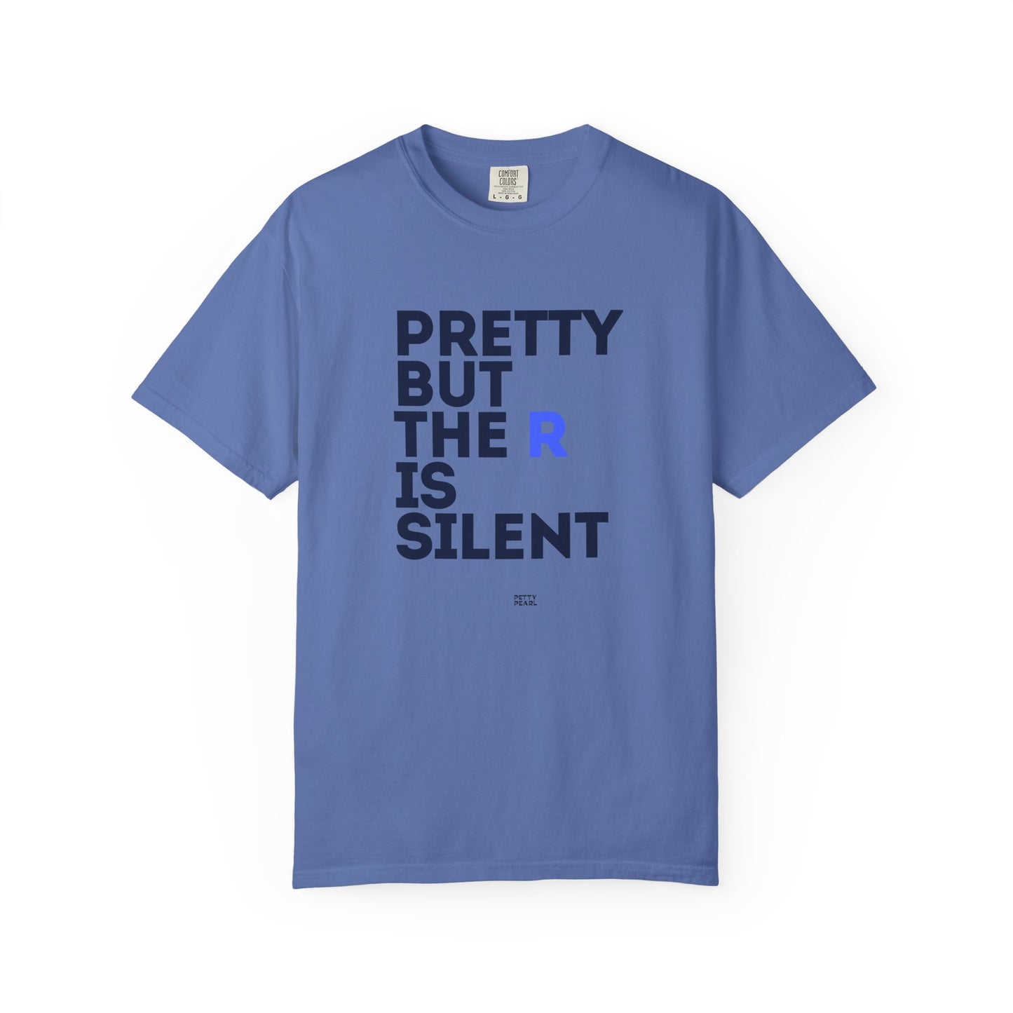 Pretty But The R Is Silent Garment-Dyed T-shirt | Funny Tee for Casual Wear, Gift for Friends, Birthday, Humor, Self-Expression