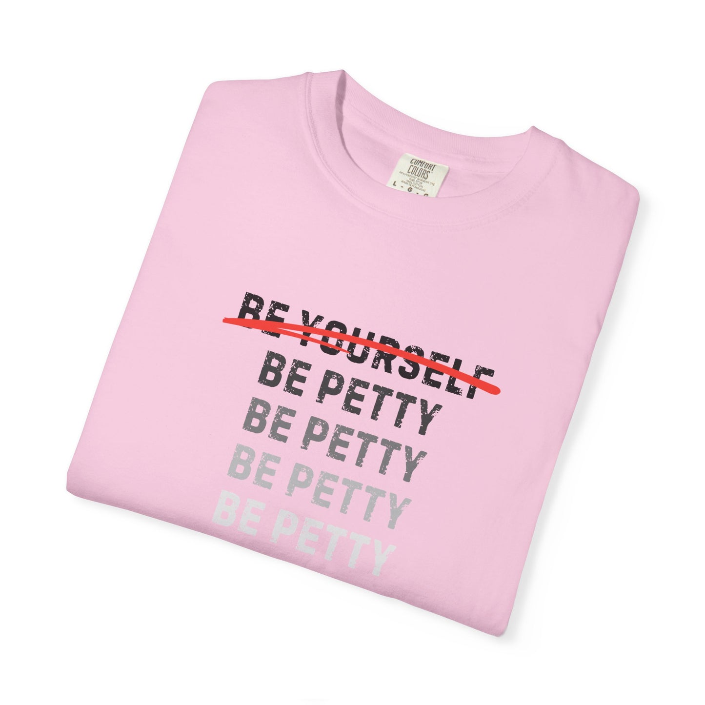Petty Humor T-Shirt, Unisex Tee, Casual Wear, Gift for Friends, Motivational Shirt, Self-Expression Fashion