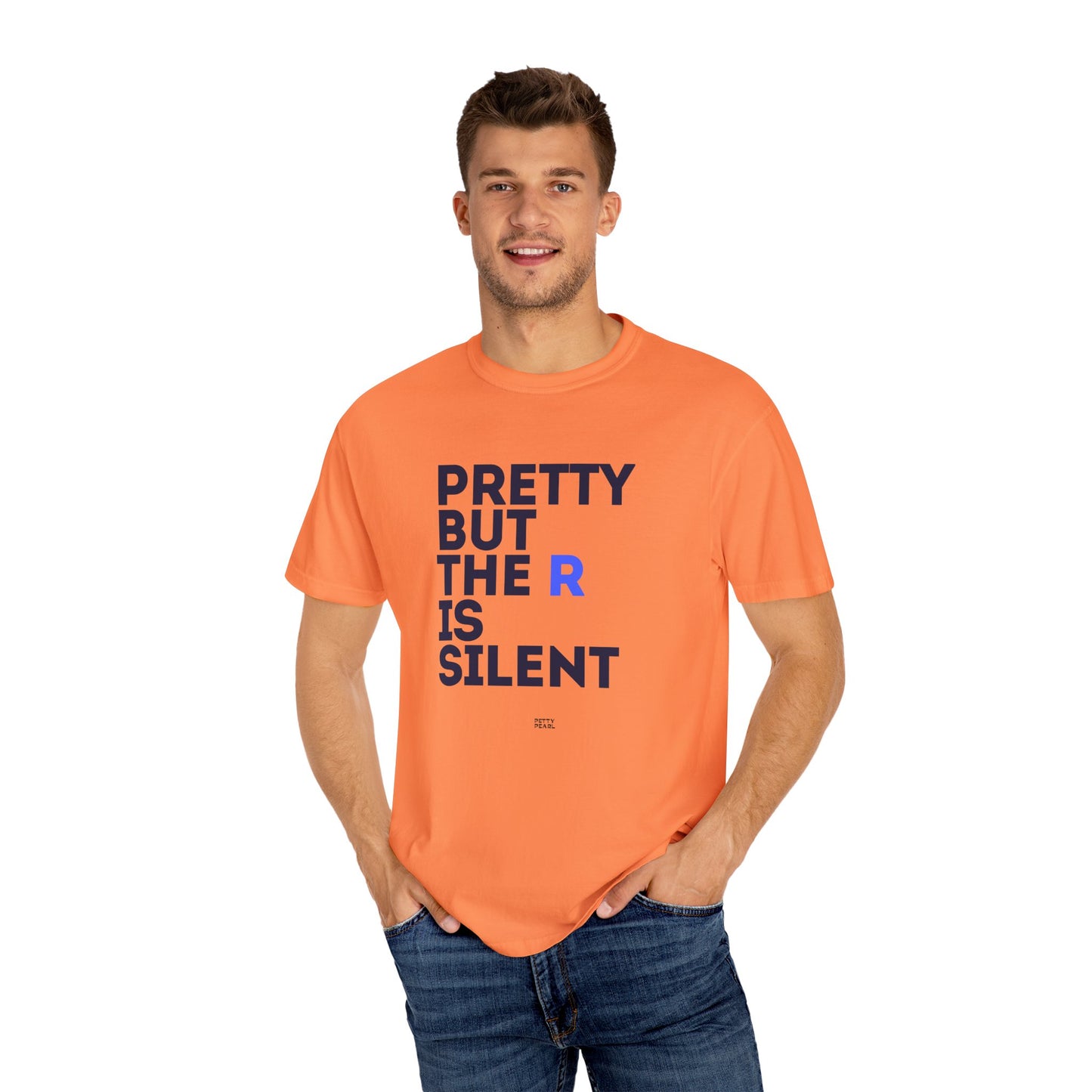 Pretty But The R Is Silent Garment-Dyed T-shirt | Funny Tee for Casual Wear, Gift for Friends, Birthday, Humor, Self-Expression