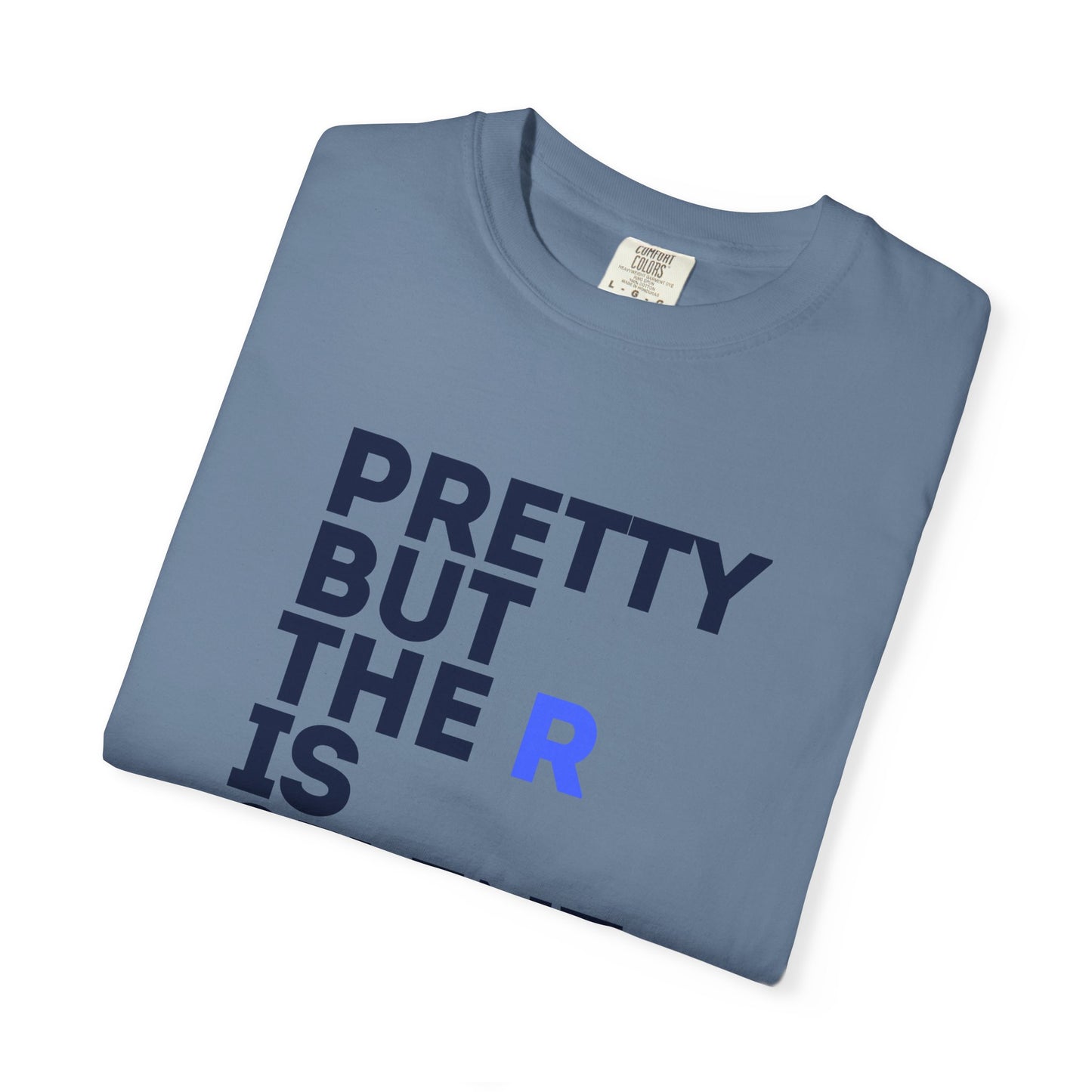 Pretty But The R Is Silent Garment-Dyed T-shirt | Funny Tee for Casual Wear, Gift for Friends, Birthday, Humor, Self-Expression