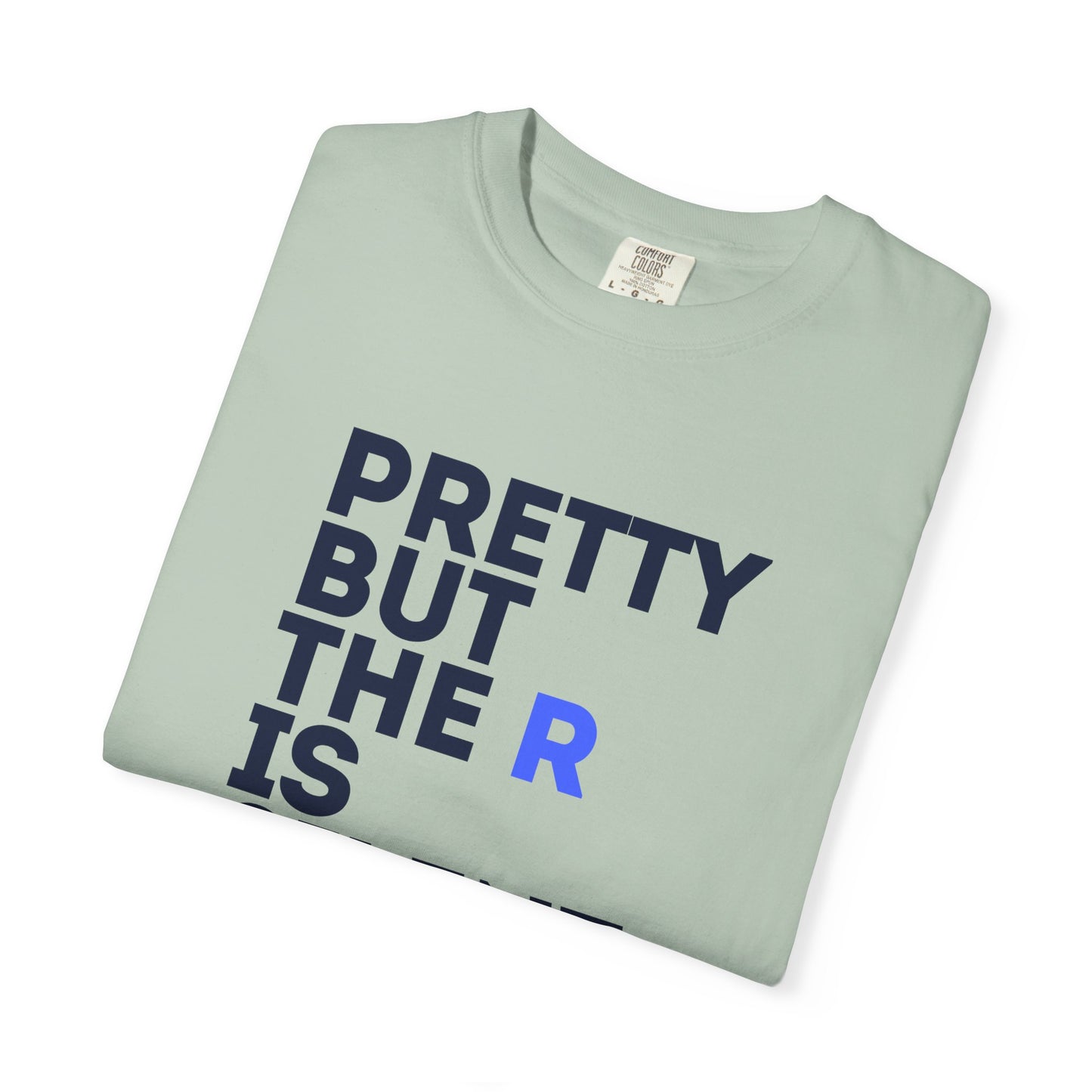 Pretty But The R Is Silent Garment-Dyed T-shirt | Funny Tee for Casual Wear, Gift for Friends, Birthday, Humor, Self-Expression