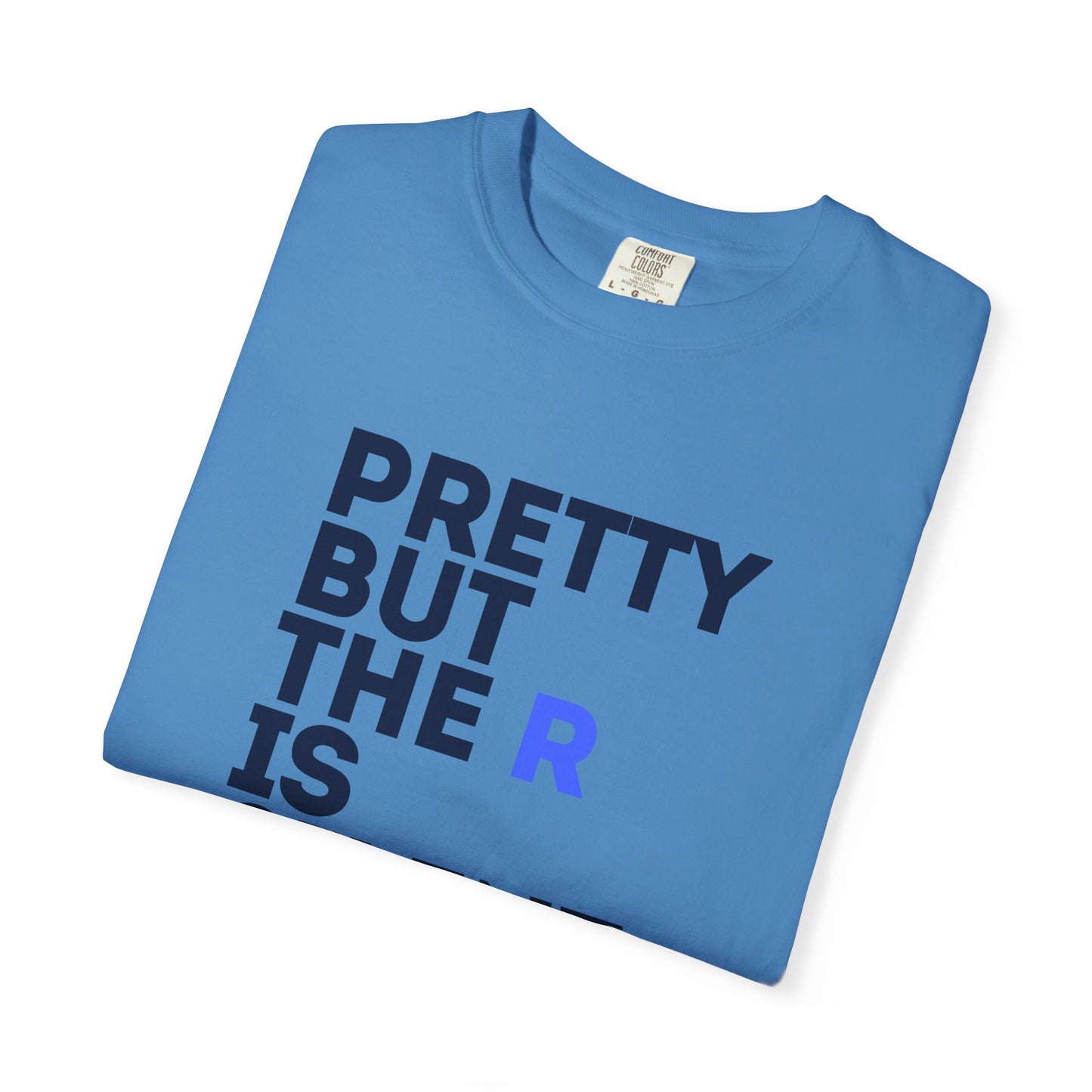 Pretty But The R Is Silent Garment-Dyed T-shirt | Funny Tee for Casual Wear, Gift for Friends, Birthday, Humor, Self-Expression