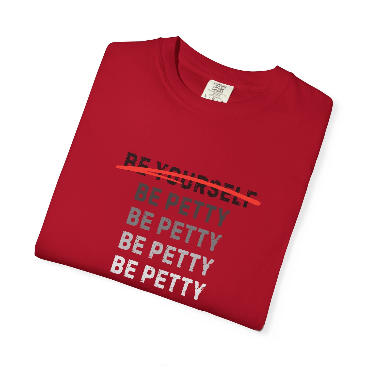 Petty Humor T-Shirt, Unisex Tee, Casual Wear, Gift for Friends, Motivational Shirt, Self-Expression Fashion