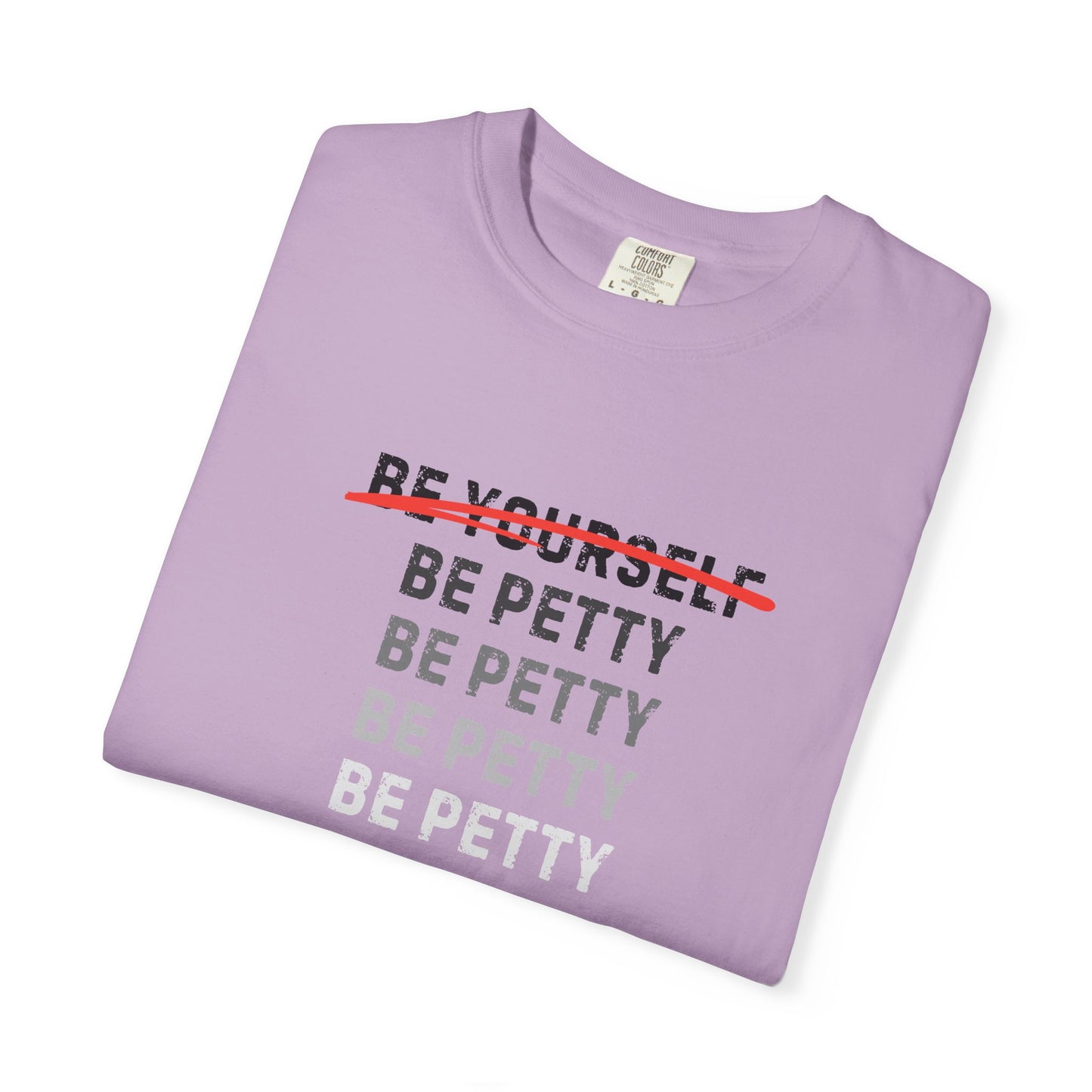 Petty Humor T-Shirt, Unisex Tee, Casual Wear, Gift for Friends, Motivational Shirt, Self-Expression Fashion