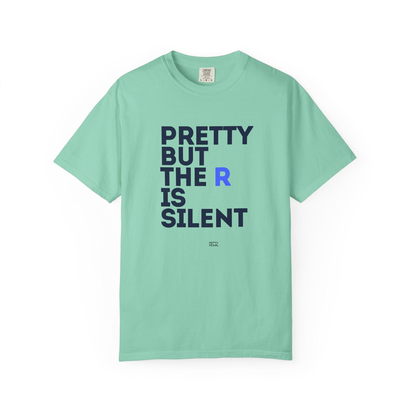 Pretty But The R Is Silent Garment-Dyed T-shirt | Funny Tee for Casual Wear, Gift for Friends, Birthday, Humor, Self-Expression