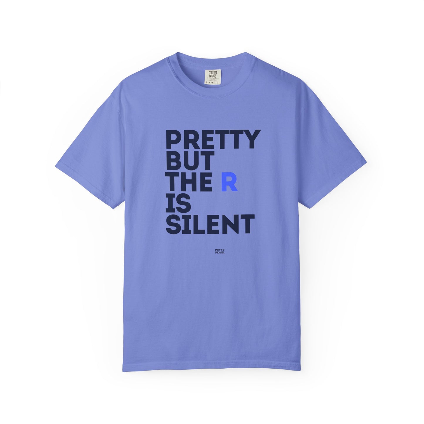 Pretty But The R Is Silent Garment-Dyed T-shirt | Funny Tee for Casual Wear, Gift for Friends, Birthday, Humor, Self-Expression