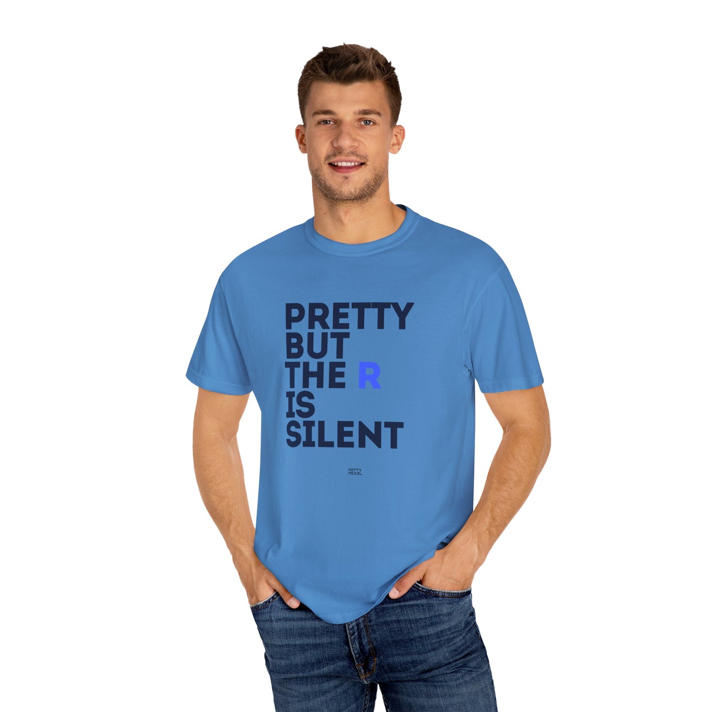 Pretty But The R Is Silent Garment-Dyed T-shirt | Funny Tee for Casual Wear, Gift for Friends, Birthday, Humor, Self-Expression