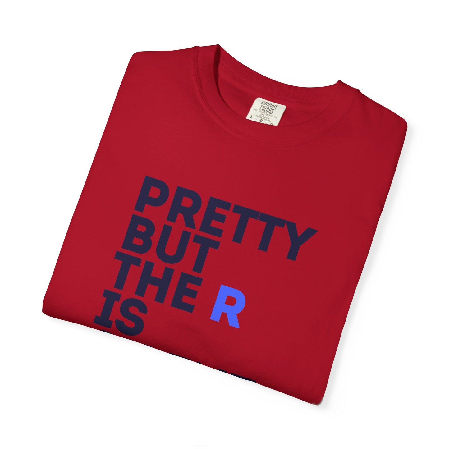 Pretty But The R Is Silent Garment-Dyed T-shirt | Funny Tee for Casual Wear, Gift for Friends, Birthday, Humor, Self-Expression