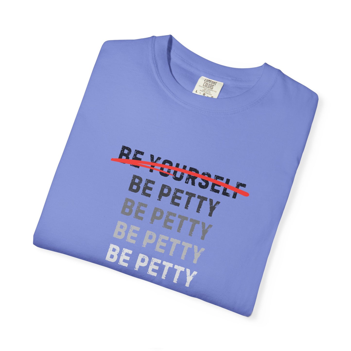 Petty Humor T-Shirt, Unisex Tee, Casual Wear, Gift for Friends, Motivational Shirt, Self-Expression Fashion