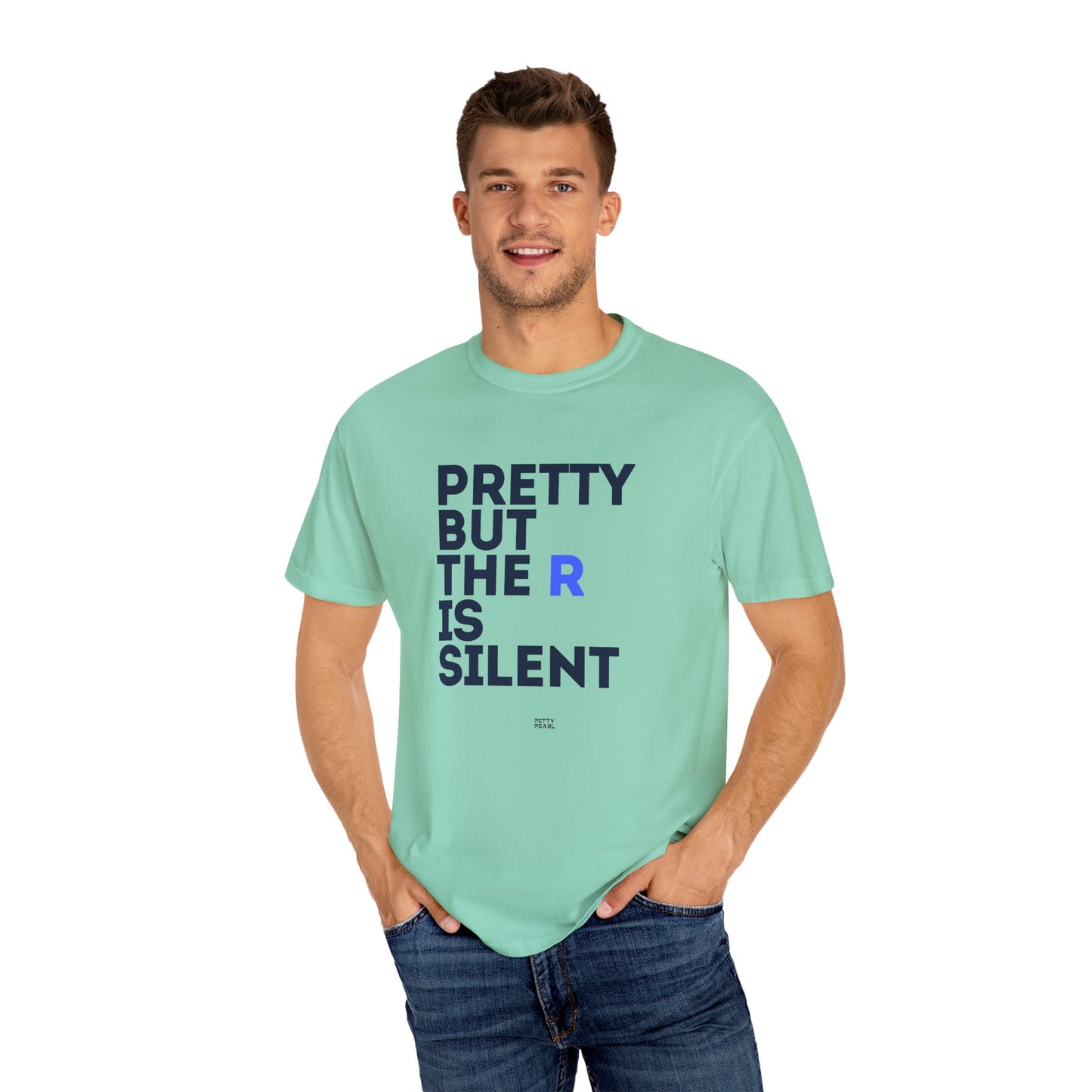Pretty But The R Is Silent Garment-Dyed T-shirt | Funny Tee for Casual Wear, Gift for Friends, Birthday, Humor, Self-Expression