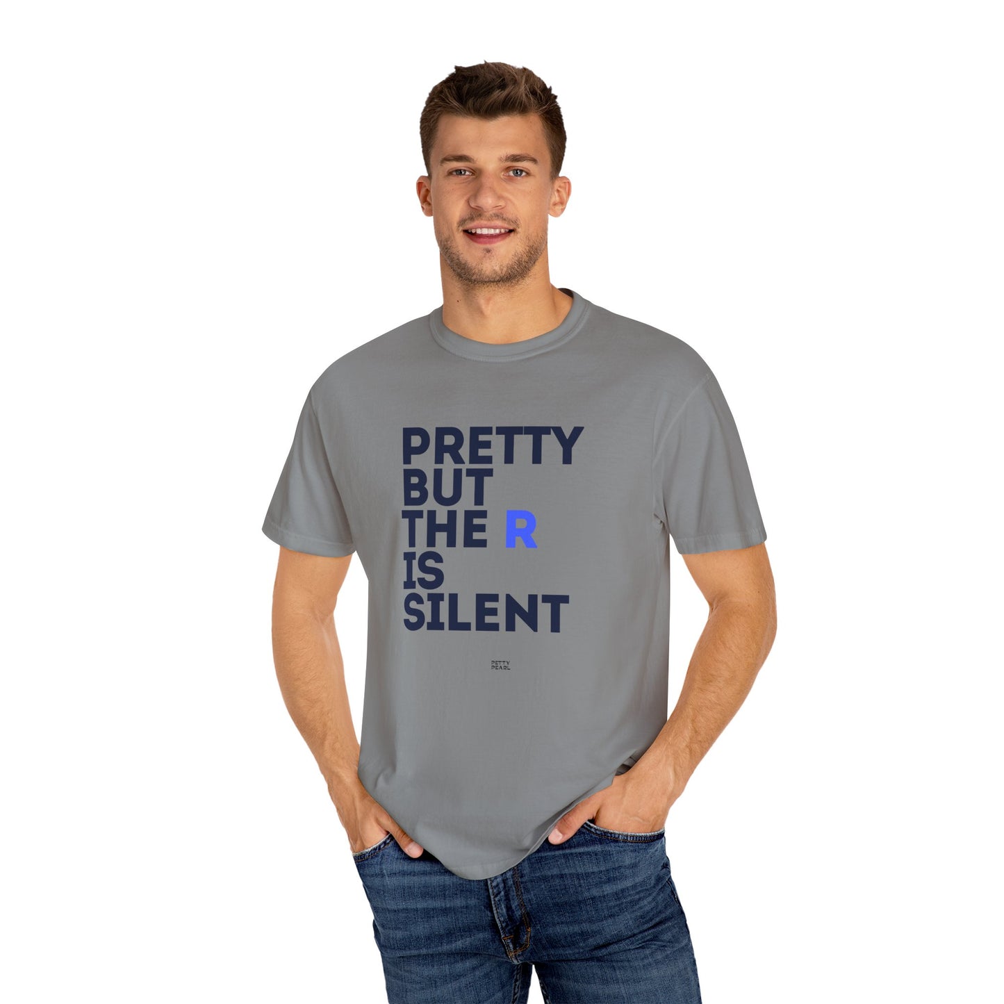Pretty But The R Is Silent Garment-Dyed T-shirt | Funny Tee for Casual Wear, Gift for Friends, Birthday, Humor, Self-Expression
