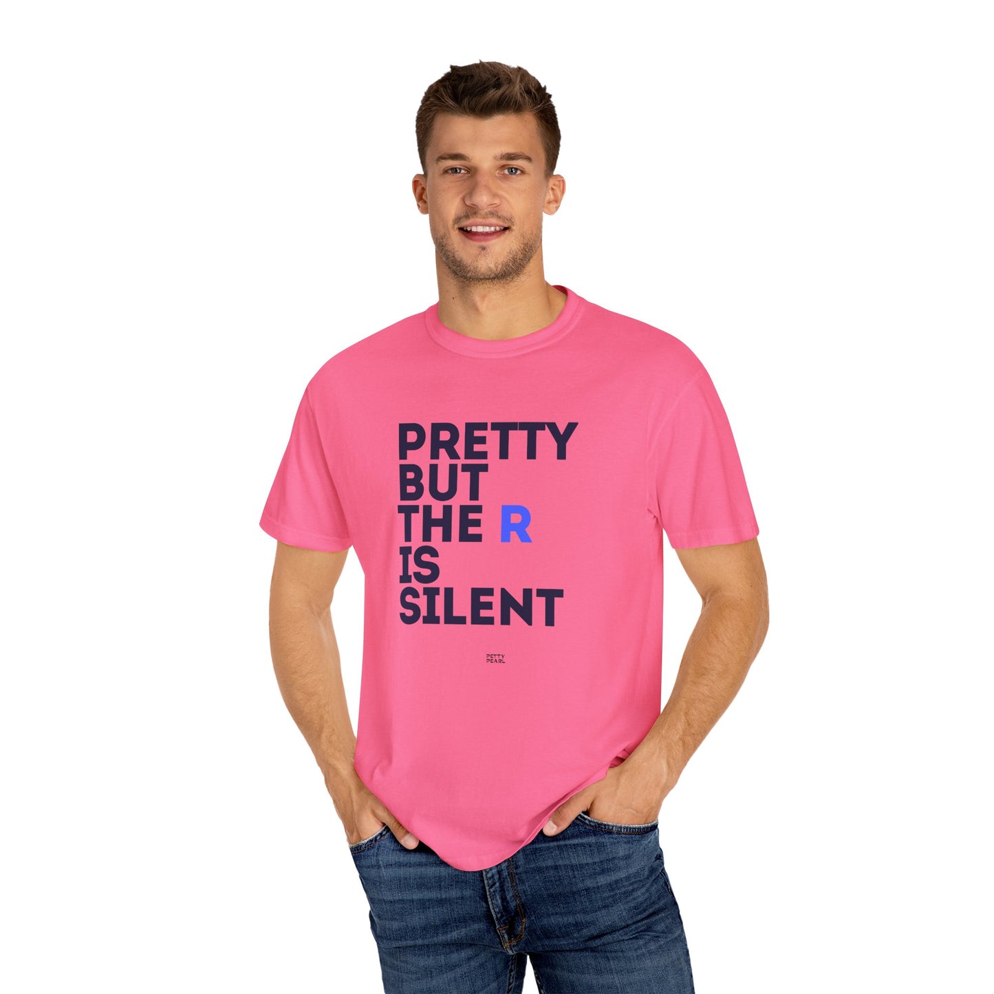 Pretty But The R Is Silent Garment-Dyed T-shirt | Funny Tee for Casual Wear, Gift for Friends, Birthday, Humor, Self-Expression
