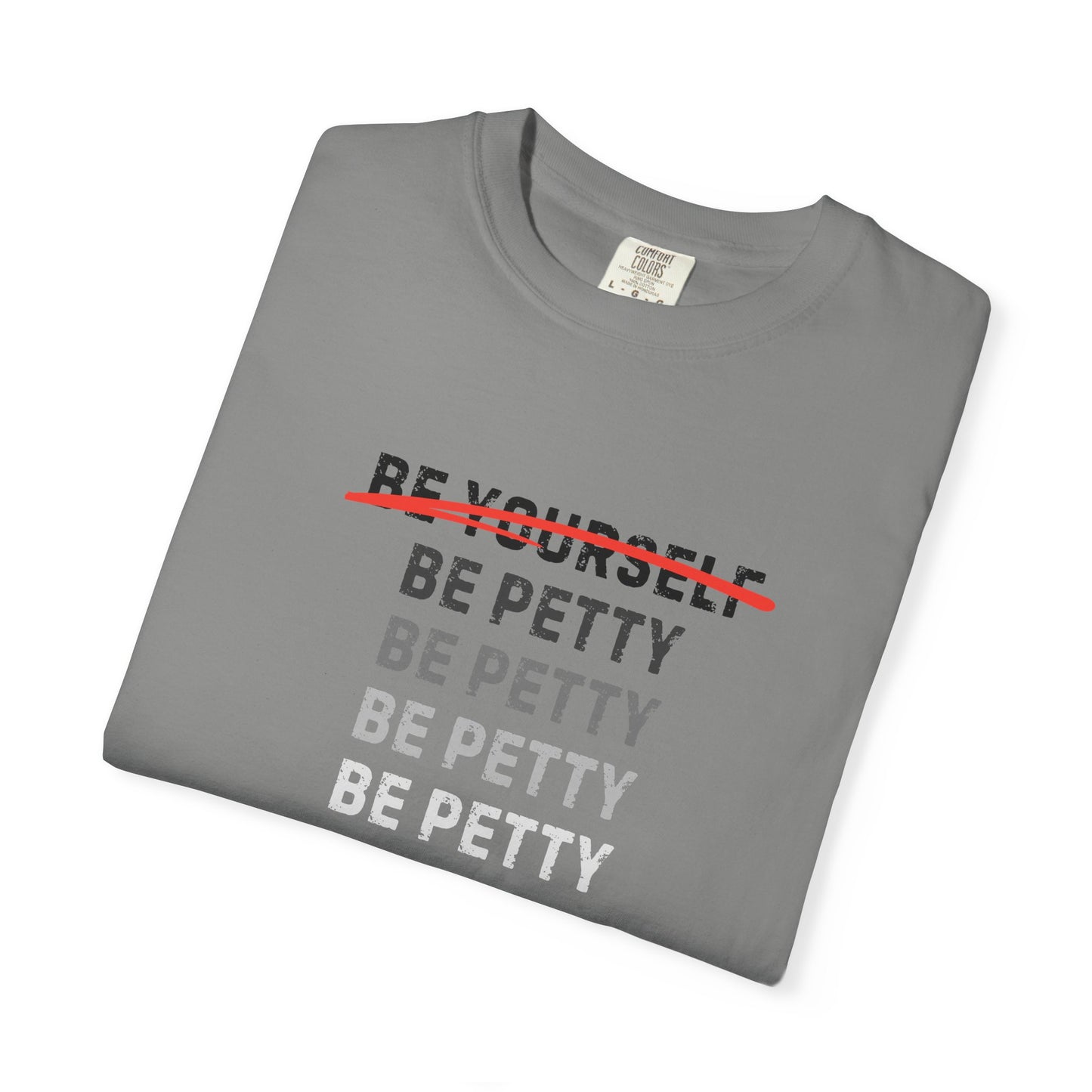 Petty Humor T-Shirt, Unisex Tee, Casual Wear, Gift for Friends, Motivational Shirt, Self-Expression Fashion