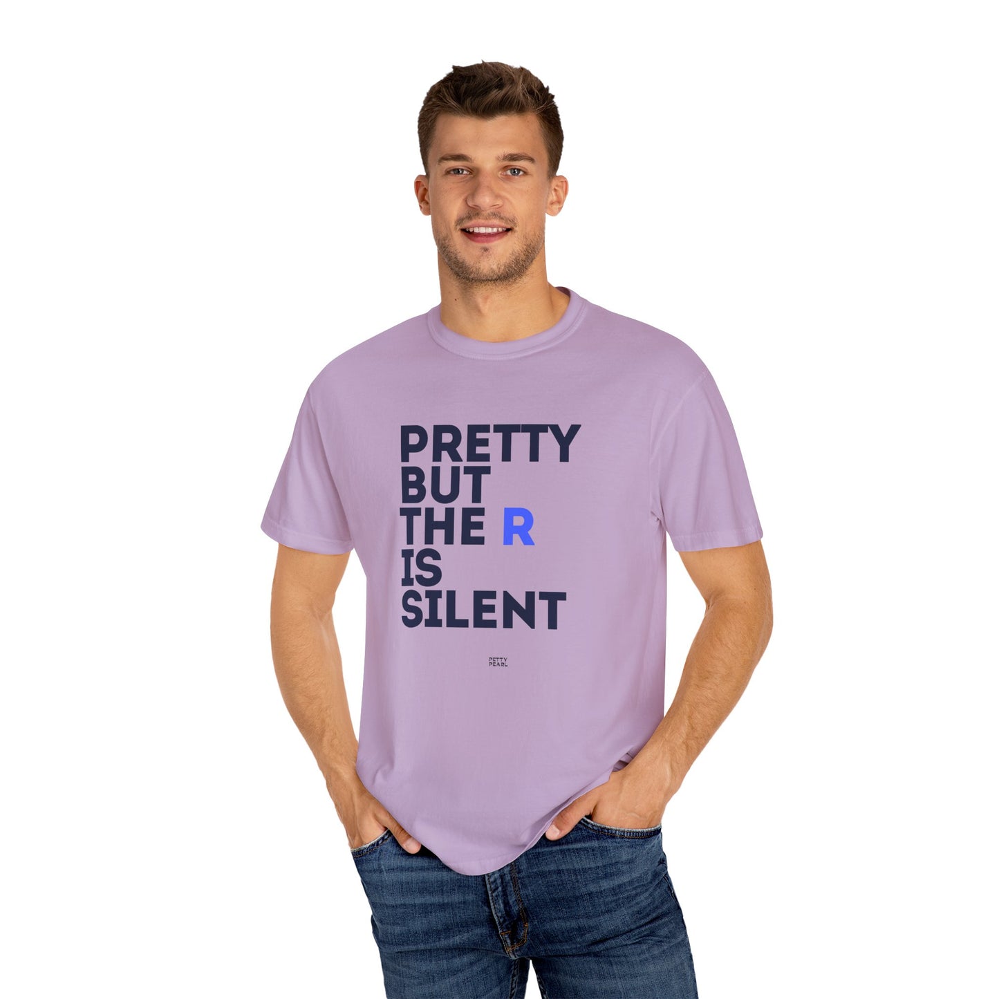 Pretty But The R Is Silent Garment-Dyed T-shirt | Funny Tee for Casual Wear, Gift for Friends, Birthday, Humor, Self-Expression