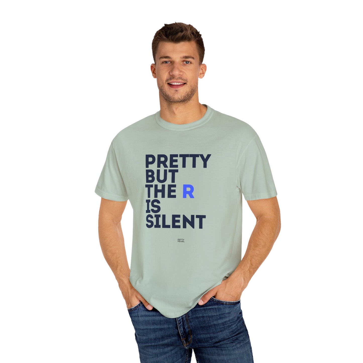 Pretty But The R Is Silent Garment-Dyed T-shirt | Funny Tee for Casual Wear, Gift for Friends, Birthday, Humor, Self-Expression