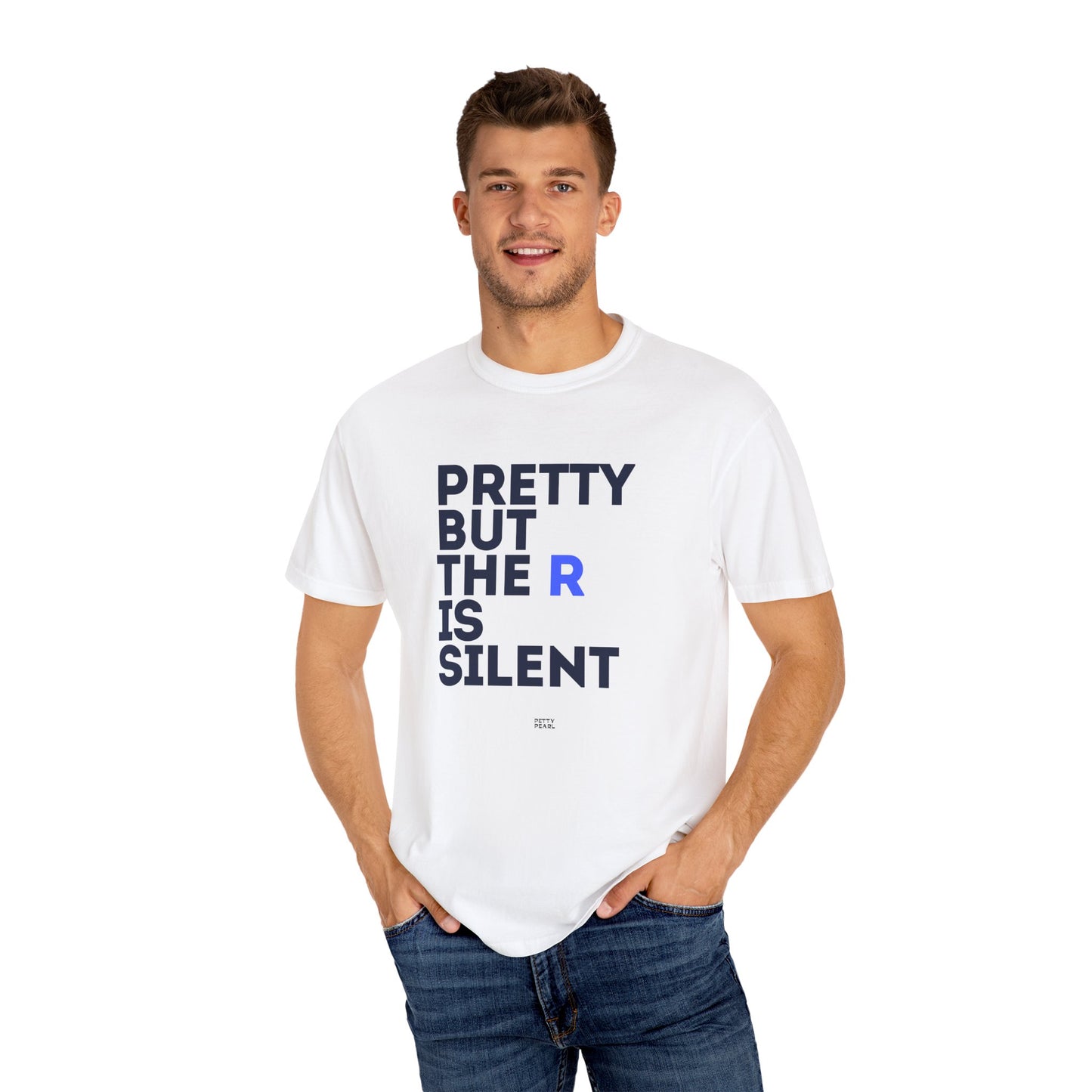 Pretty But The R Is Silent Garment-Dyed T-shirt | Funny Tee for Casual Wear, Gift for Friends, Birthday, Humor, Self-Expression