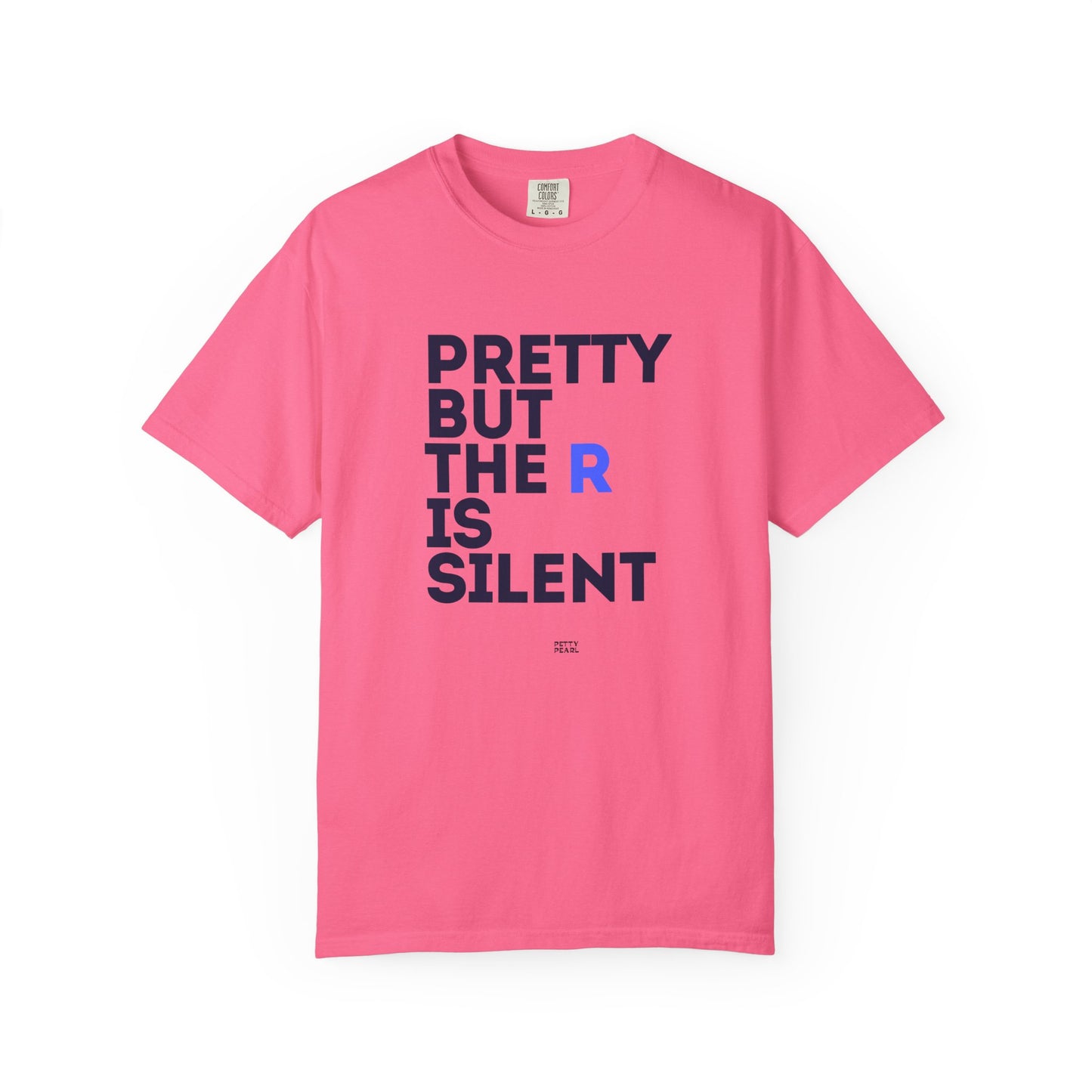 Pretty But The R Is Silent Garment-Dyed T-shirt | Funny Tee for Casual Wear, Gift for Friends, Birthday, Humor, Self-Expression