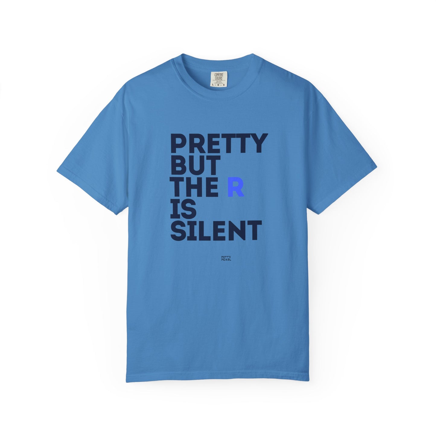 Pretty But The R Is Silent Garment-Dyed T-shirt | Funny Tee for Casual Wear, Gift for Friends, Birthday, Humor, Self-Expression
