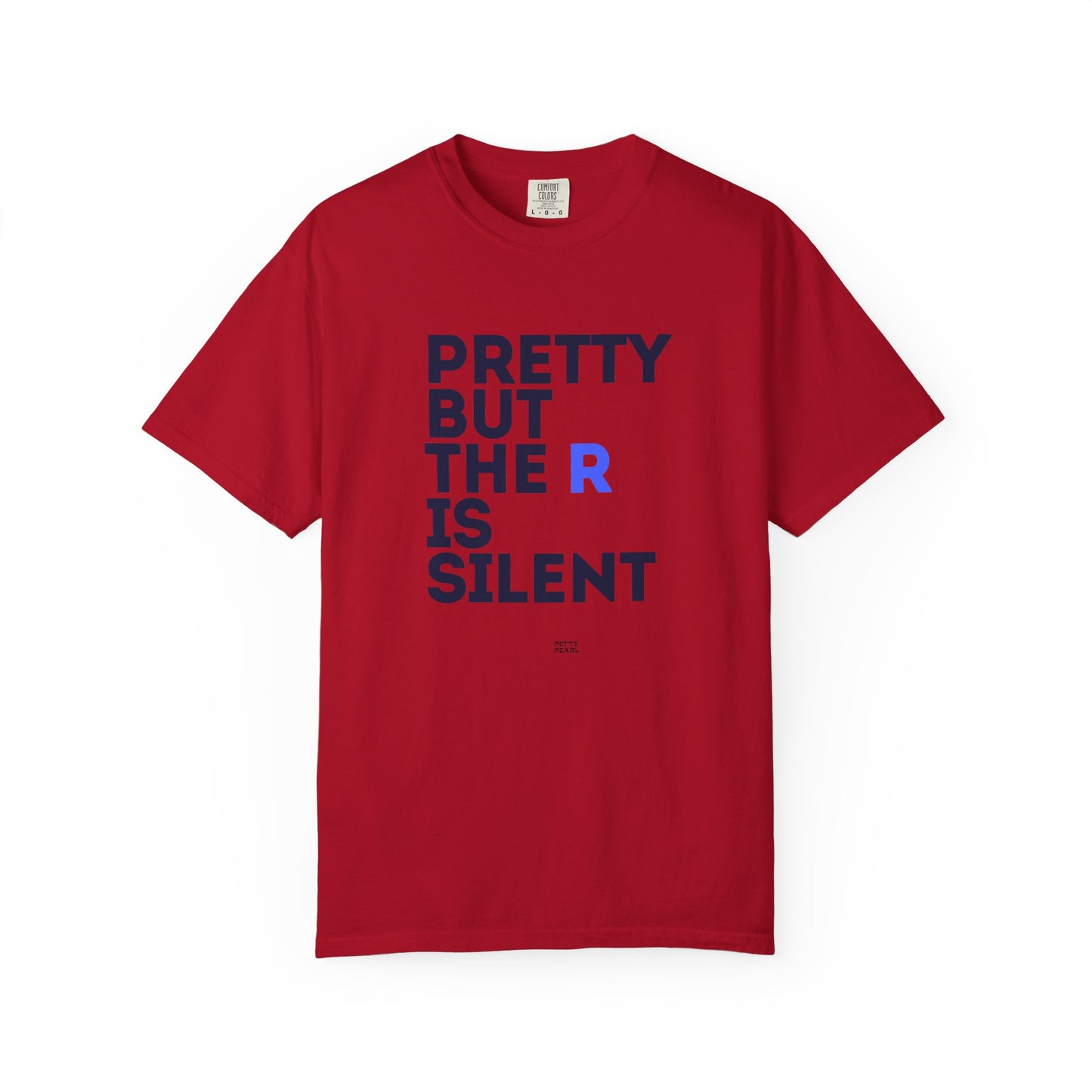Pretty But The R Is Silent Garment-Dyed T-shirt | Funny Tee for Casual Wear, Gift for Friends, Birthday, Humor, Self-Expression