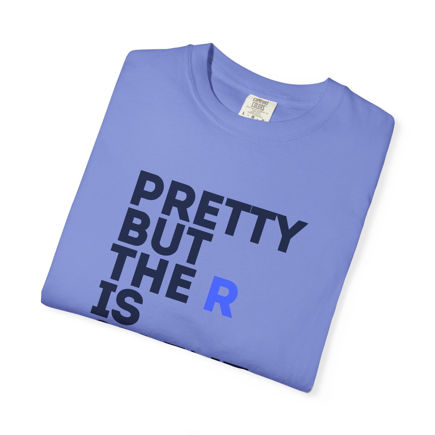 Pretty But The R Is Silent Garment-Dyed T-shirt | Funny Tee for Casual Wear, Gift for Friends, Birthday, Humor, Self-Expression