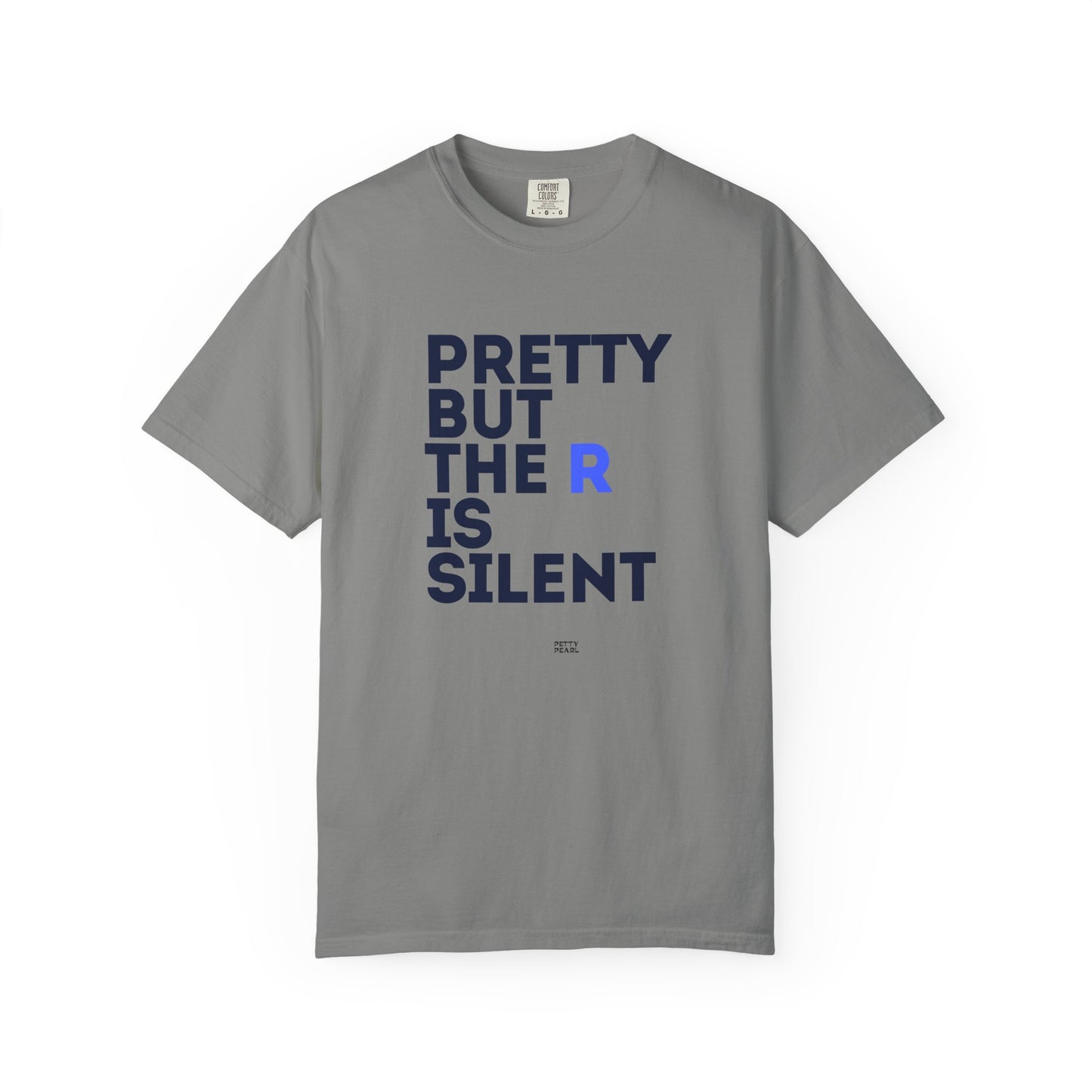 Pretty But The R Is Silent Garment-Dyed T-shirt | Funny Tee for Casual Wear, Gift for Friends, Birthday, Humor, Self-Expression