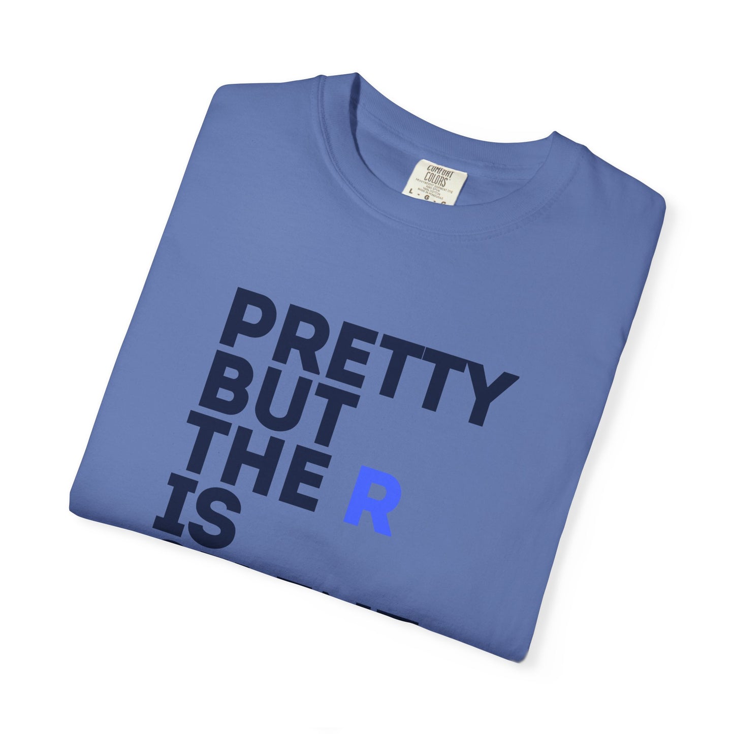 Pretty But The R Is Silent Garment-Dyed T-shirt | Funny Tee for Casual Wear, Gift for Friends, Birthday, Humor, Self-Expression