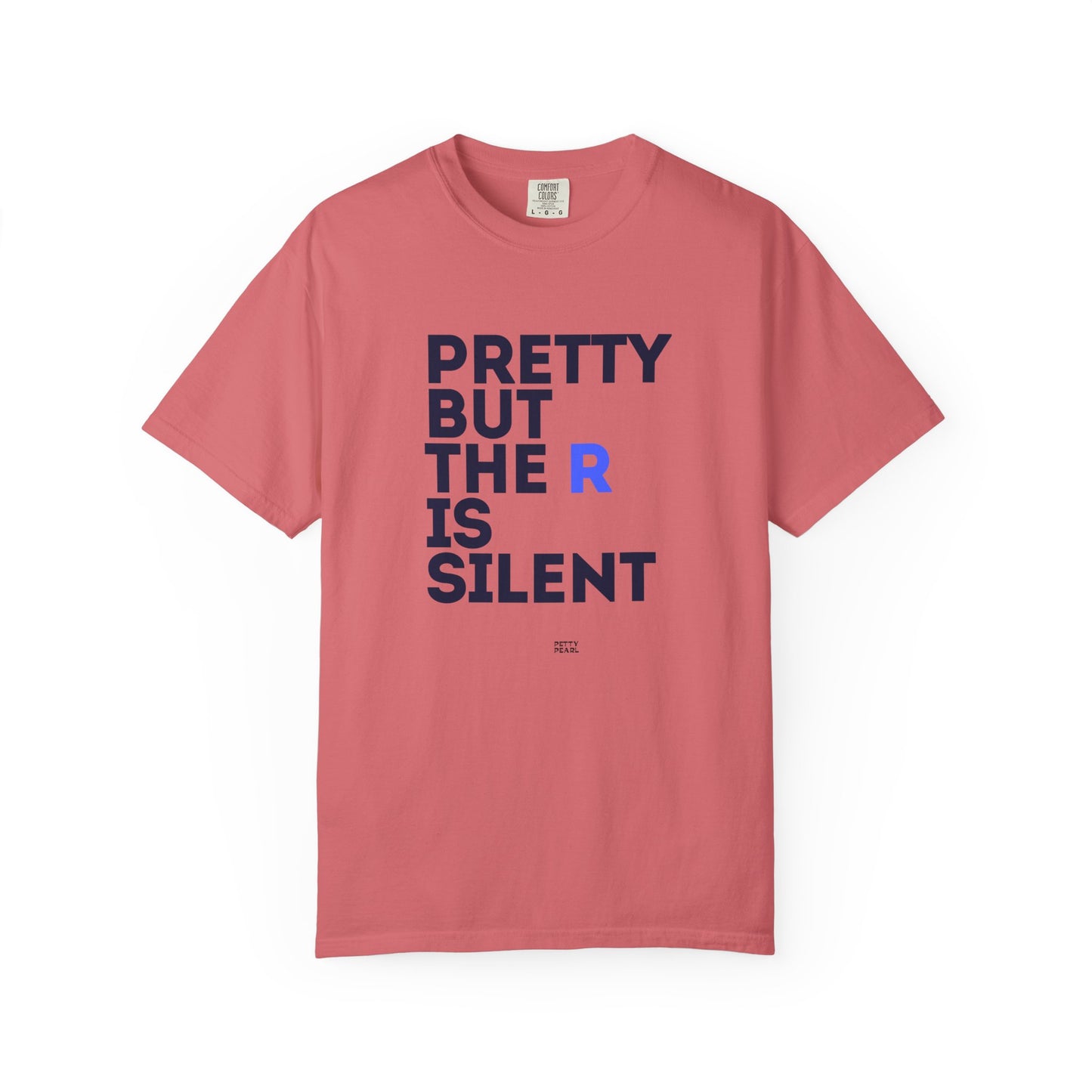 Pretty But The R Is Silent Garment-Dyed T-shirt | Funny Tee for Casual Wear, Gift for Friends, Birthday, Humor, Self-Expression