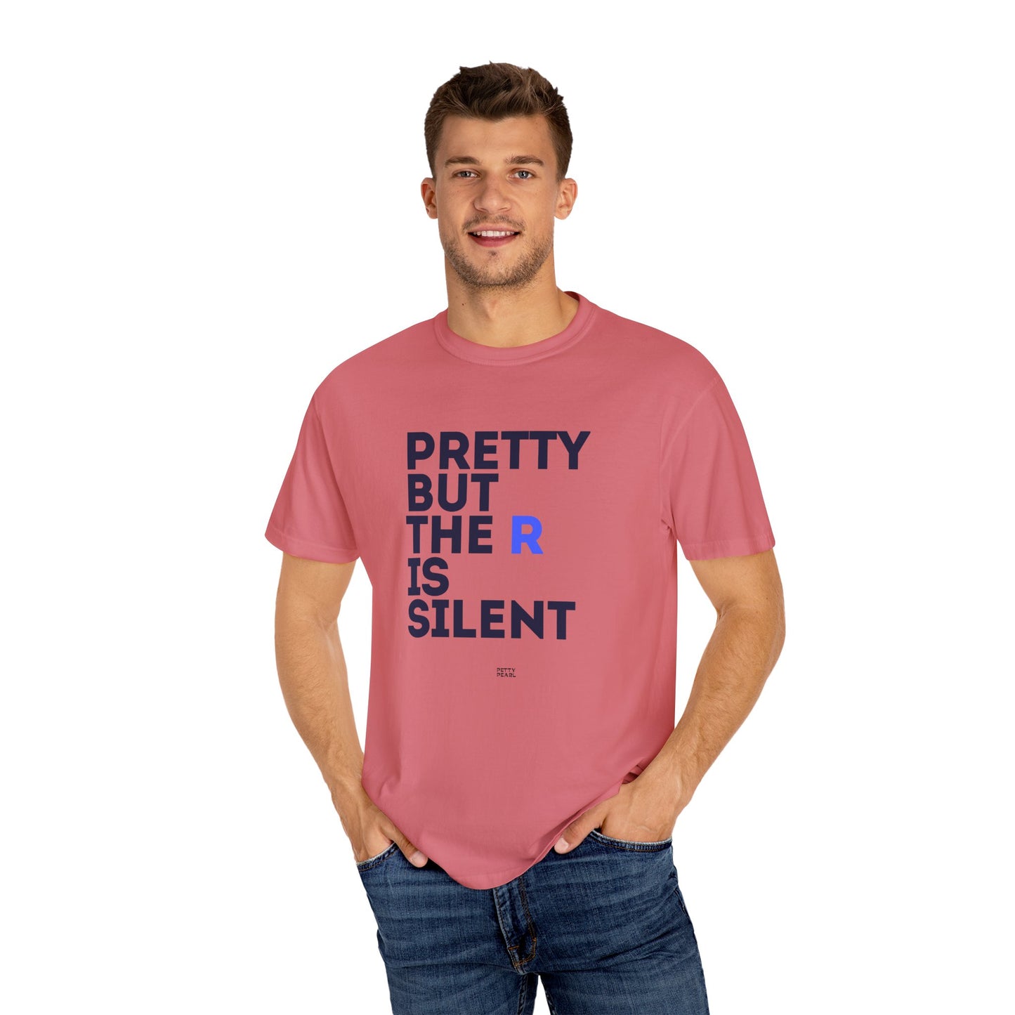 Pretty But The R Is Silent Garment-Dyed T-shirt | Funny Tee for Casual Wear, Gift for Friends, Birthday, Humor, Self-Expression