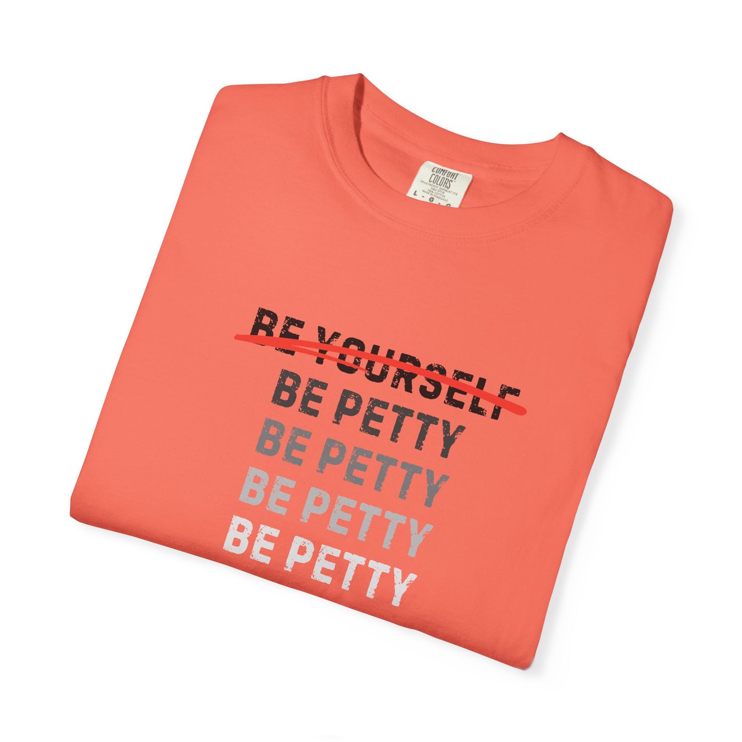 Petty Humor T-Shirt, Unisex Tee, Casual Wear, Gift for Friends, Motivational Shirt, Self-Expression Fashion