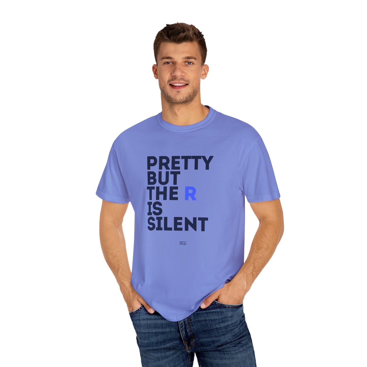 Pretty But The R Is Silent Garment-Dyed T-shirt | Funny Tee for Casual Wear, Gift for Friends, Birthday, Humor, Self-Expression