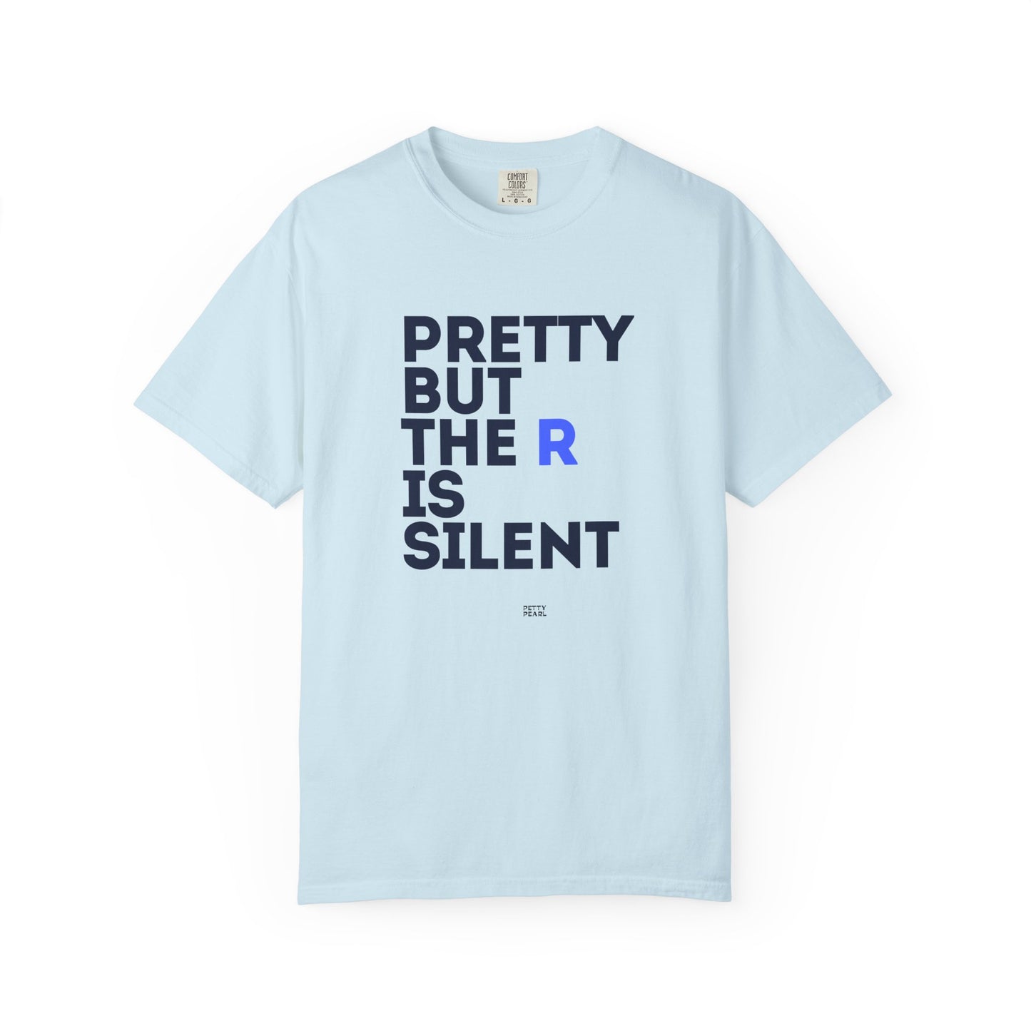 Pretty But The R Is Silent Garment-Dyed T-shirt | Funny Tee for Casual Wear, Gift for Friends, Birthday, Humor, Self-Expression
