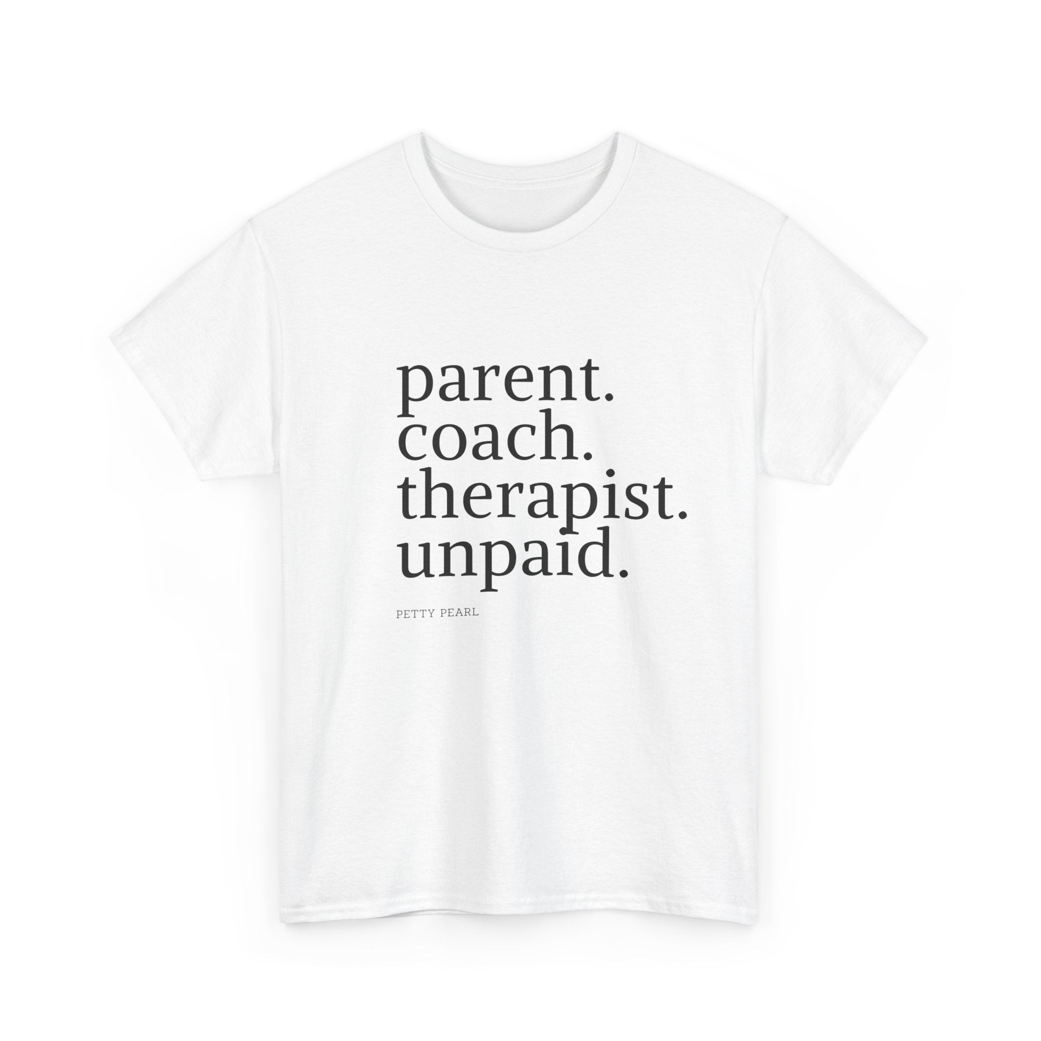 T-Shirt — "parent. coach. therapist. unpaid." Minimalist Parent Pride Tee