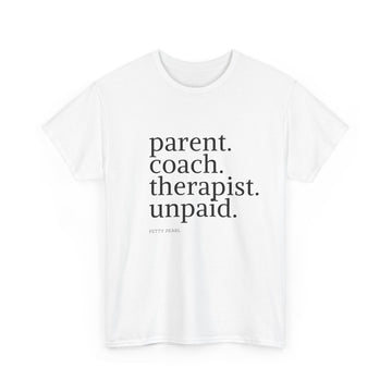 T-Shirt — "parent. coach. therapist. unpaid." Minimalist Parent Pride Tee