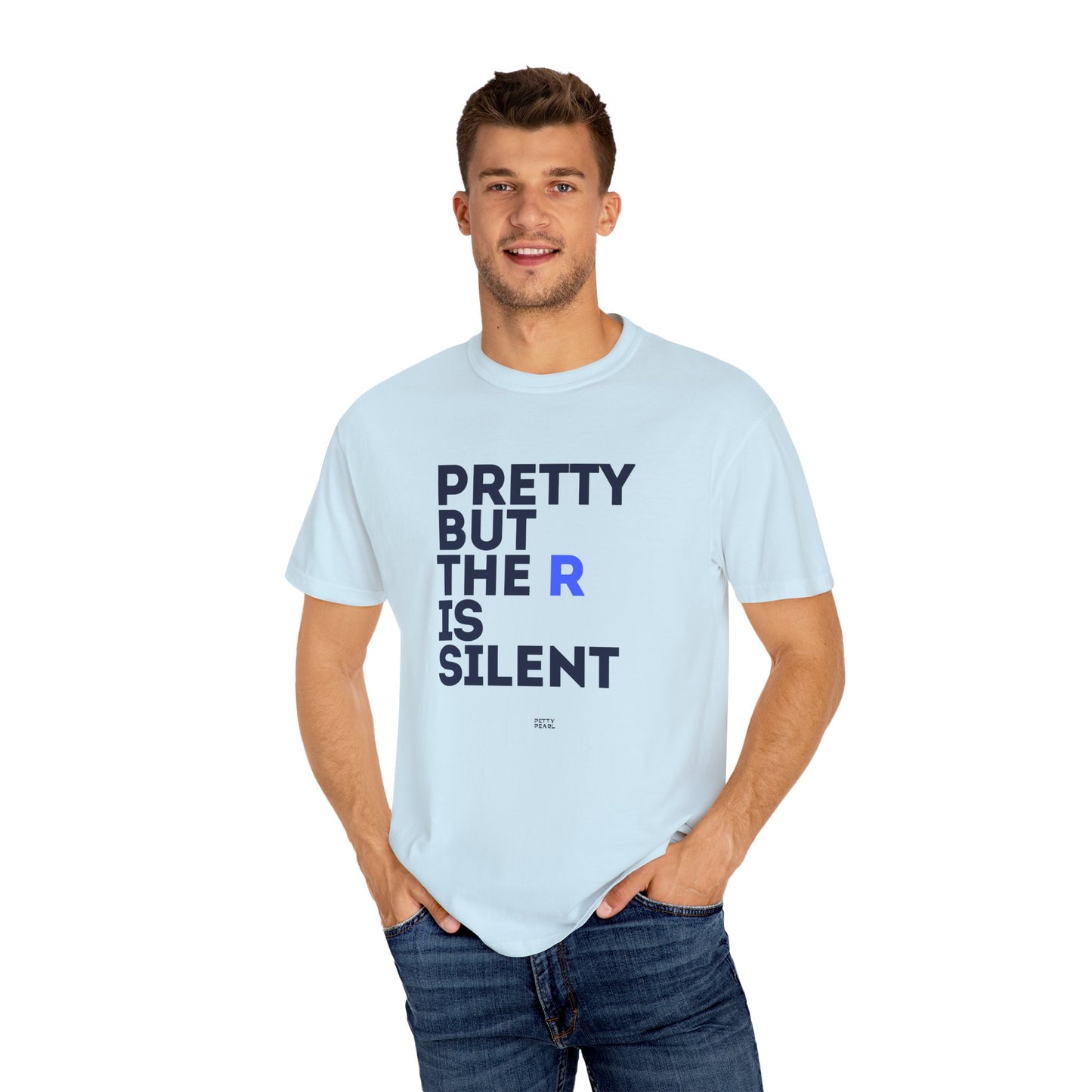Pretty But The R Is Silent Garment-Dyed T-shirt | Funny Tee for Casual Wear, Gift for Friends, Birthday, Humor, Self-Expression