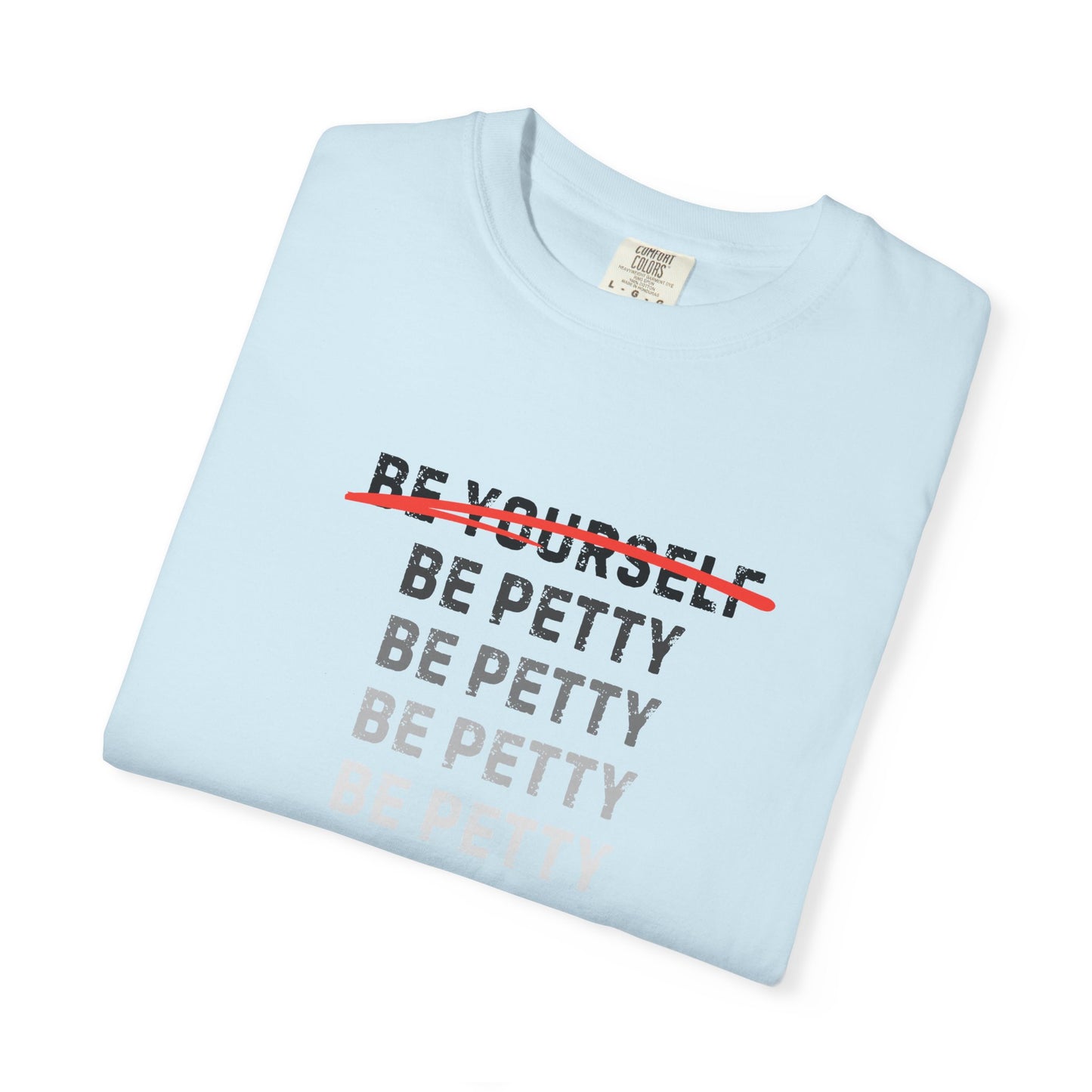Petty Humor T-Shirt, Unisex Tee, Casual Wear, Gift for Friends, Motivational Shirt, Self-Expression Fashion