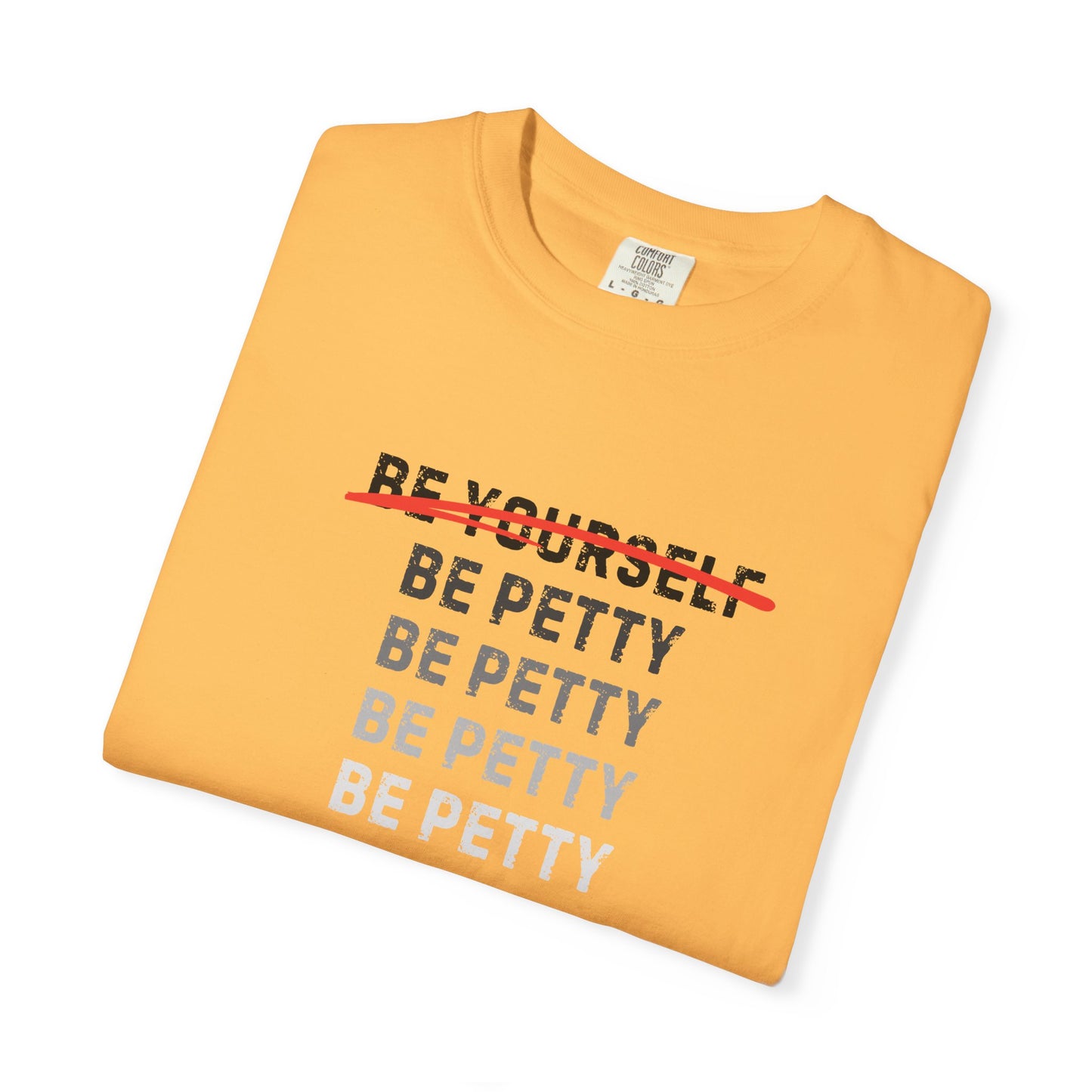 Petty Humor T-Shirt, Unisex Tee, Casual Wear, Gift for Friends, Motivational Shirt, Self-Expression Fashion