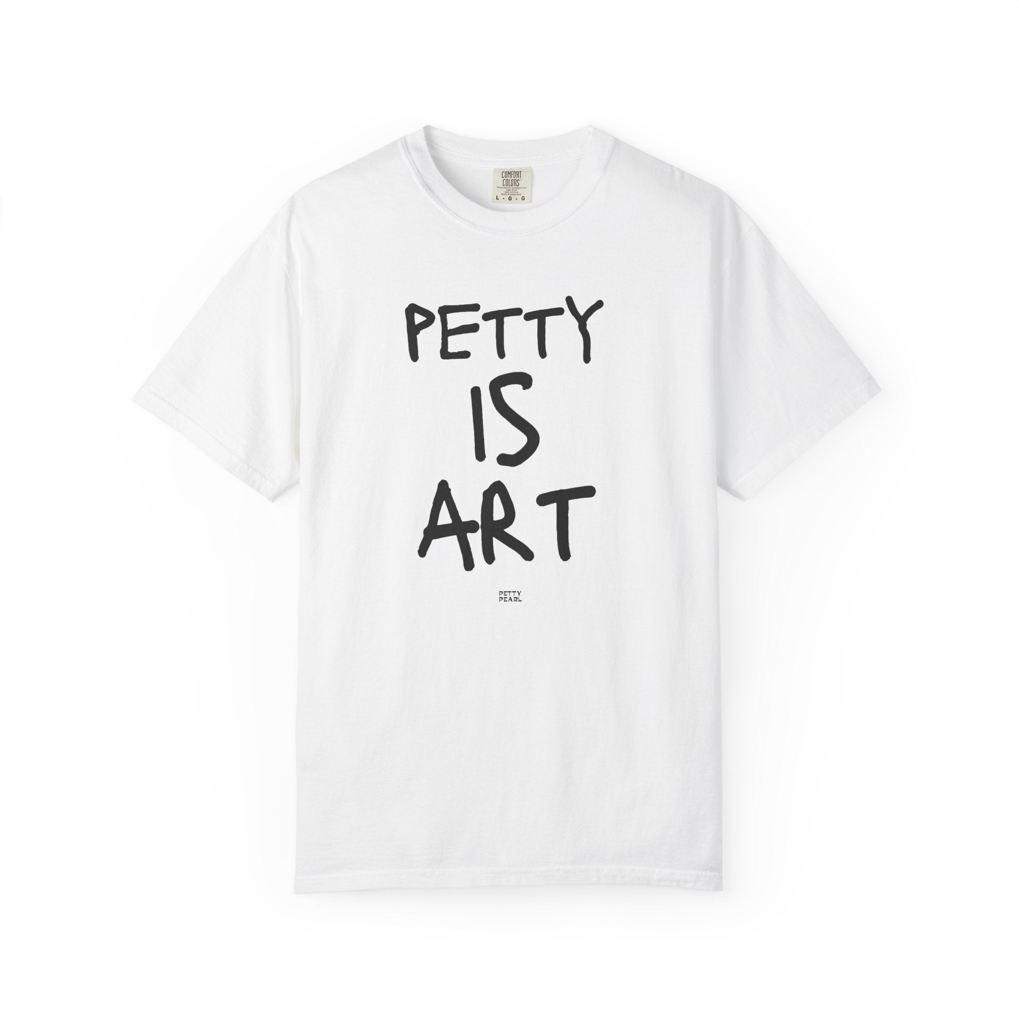 Petty Is Art Unisex T-Shirt - Casual Wear, Unique Gift, Art Lover's Tee, Street Style, Creative Statement Shirt